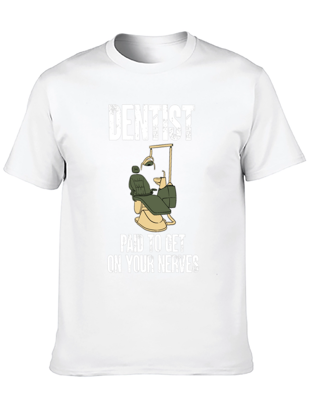 Dentist Paid To Get On Your Nerves T-Shirt
