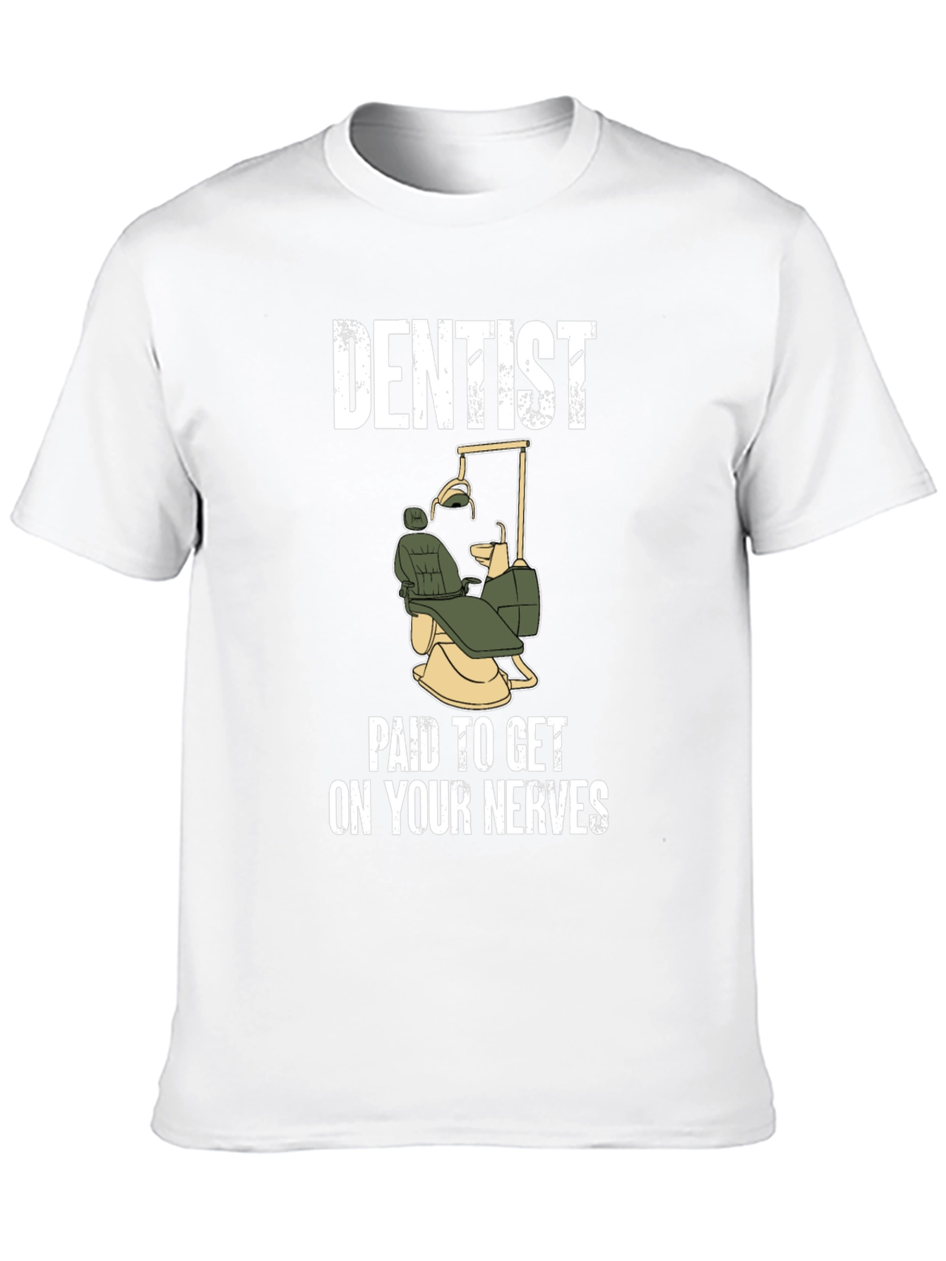 Dentist Paid To Get On Your Nerves T-Shirt