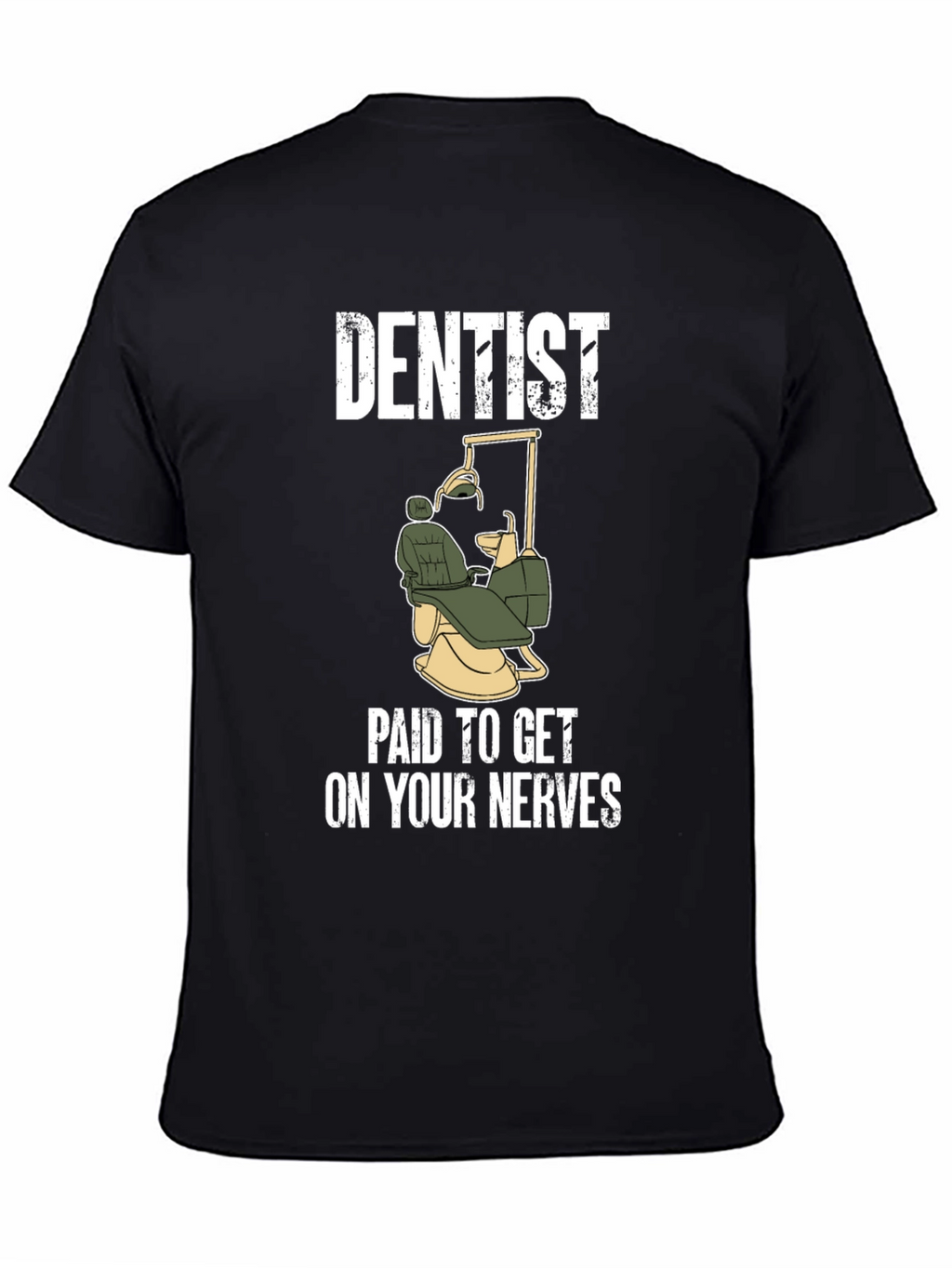Dentist Paid To Get On Your Nerves T-Shirt