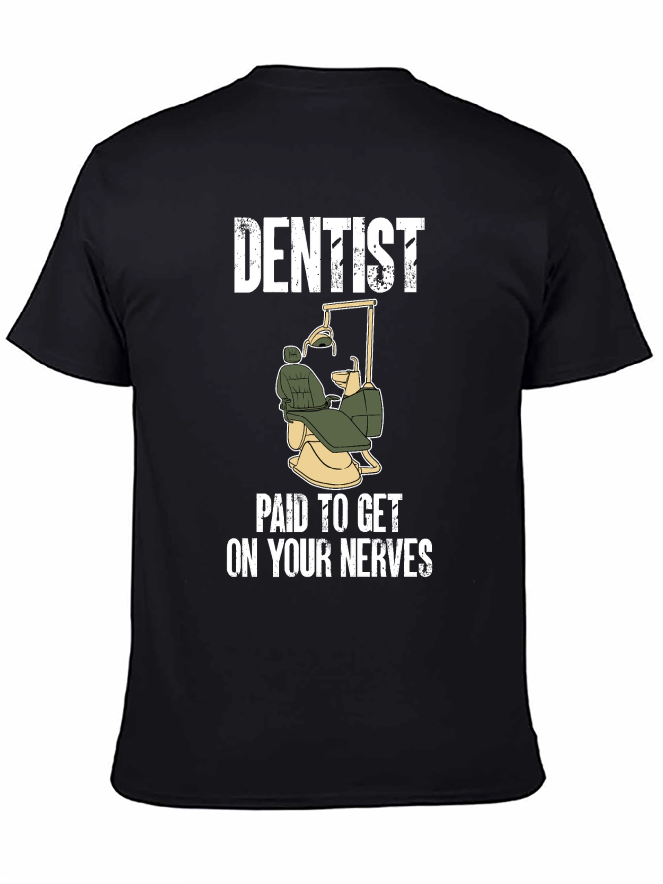 Dentist Paid To Get On Your Nerves T-Shirt