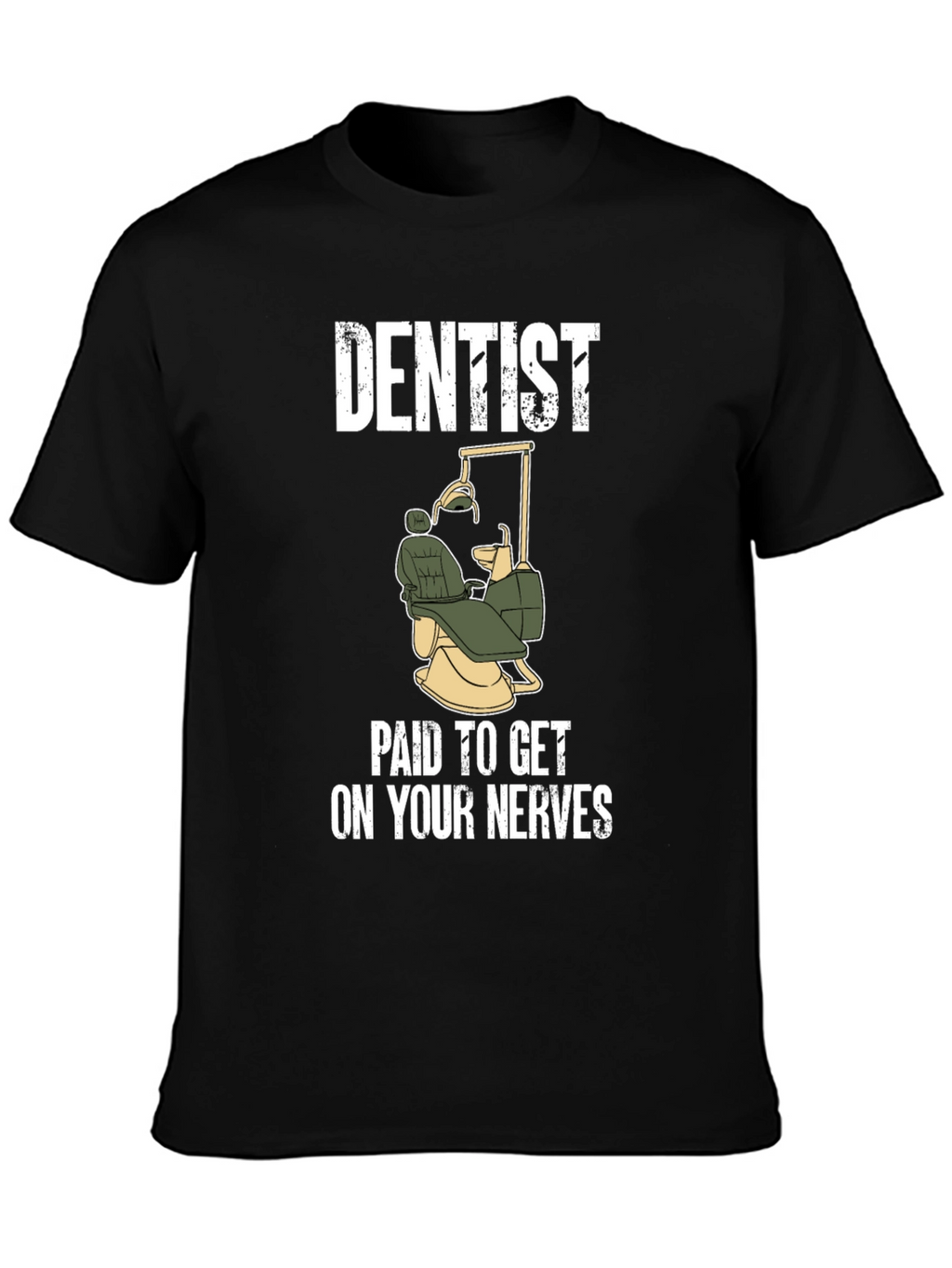 Dentist Paid To Get On Your Nerves T-Shirt