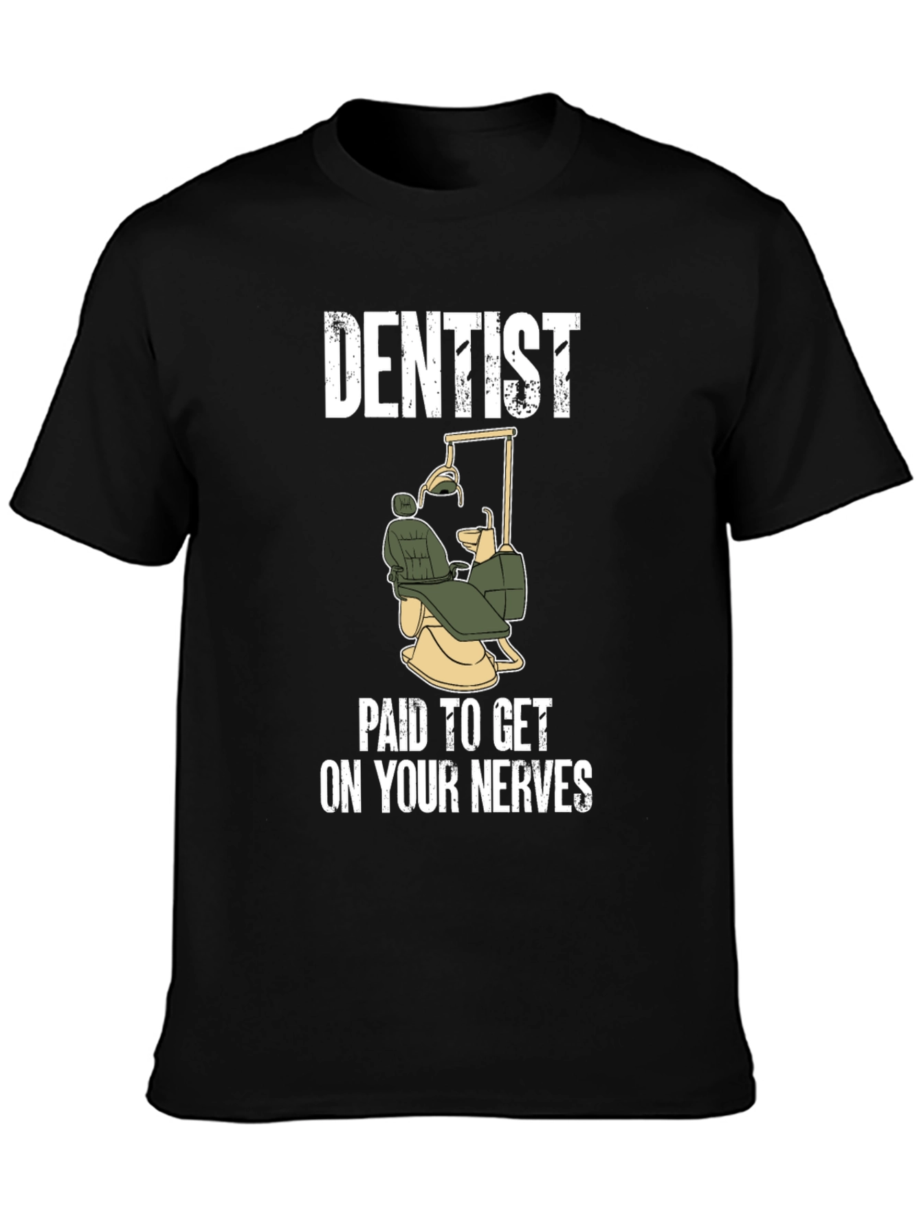 Dentist Paid To Get On Your Nerves T-Shirt