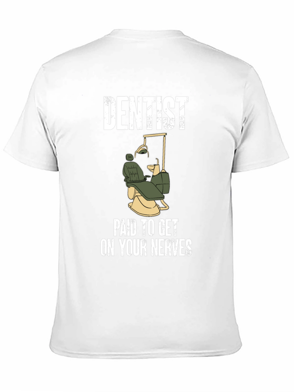 Dentist Paid To Get On Your Nerves T-Shirt