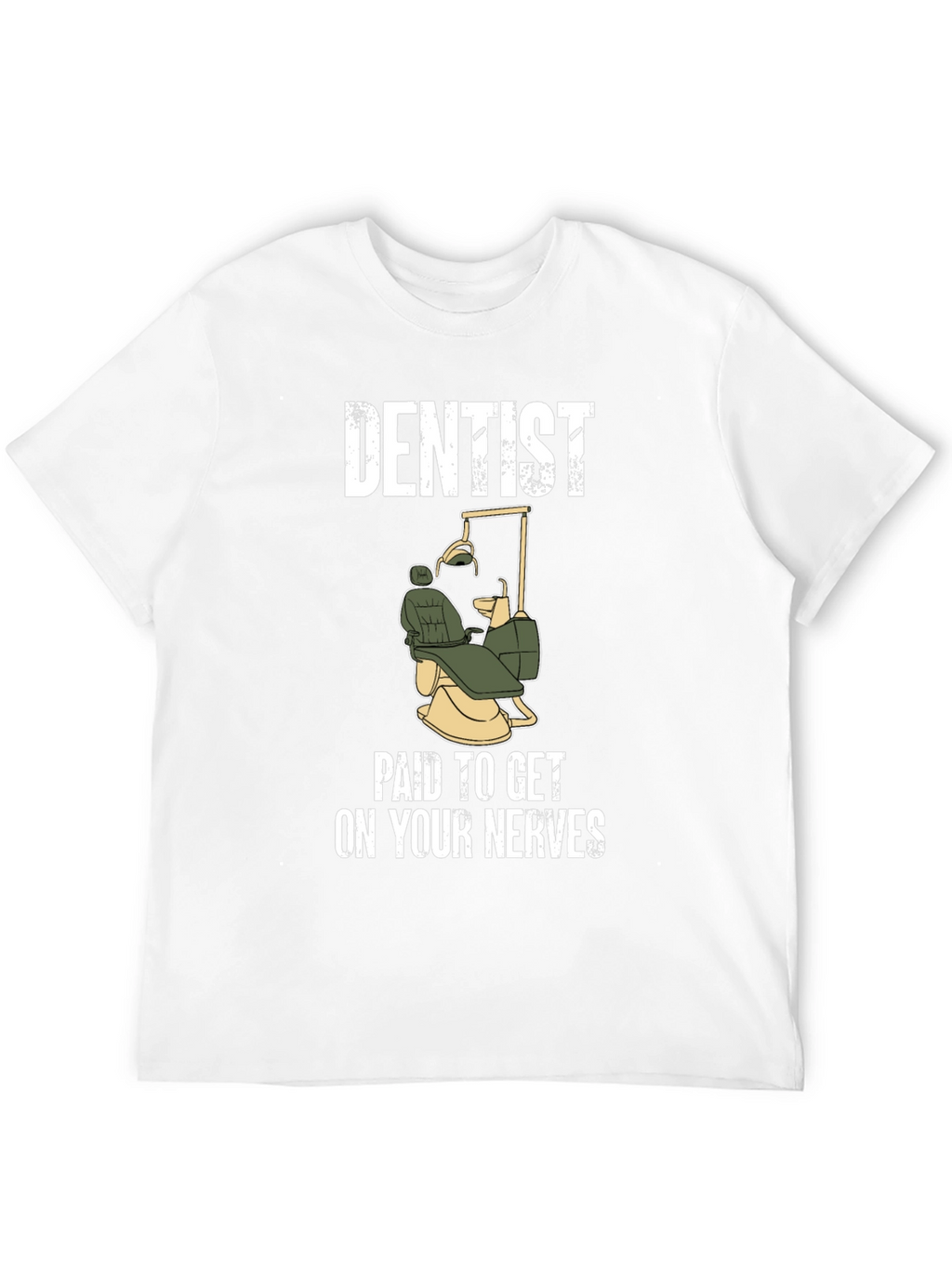 Dentist Paid To Get On Your Nerves T-Shirt