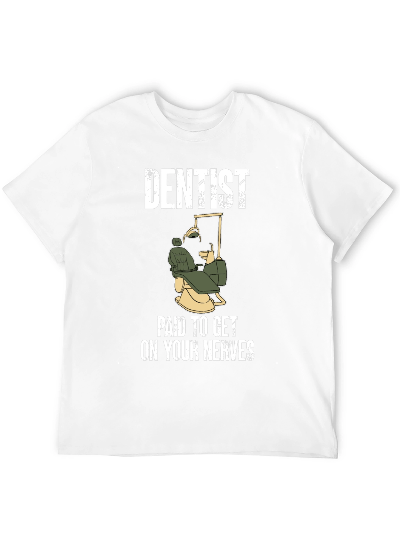 Dentist Paid To Get On Your Nerves T-Shirt