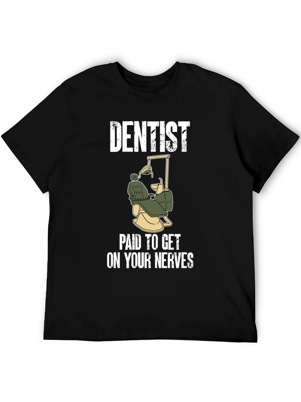 Dentist Paid To Get On Your Nerves T-Shirt