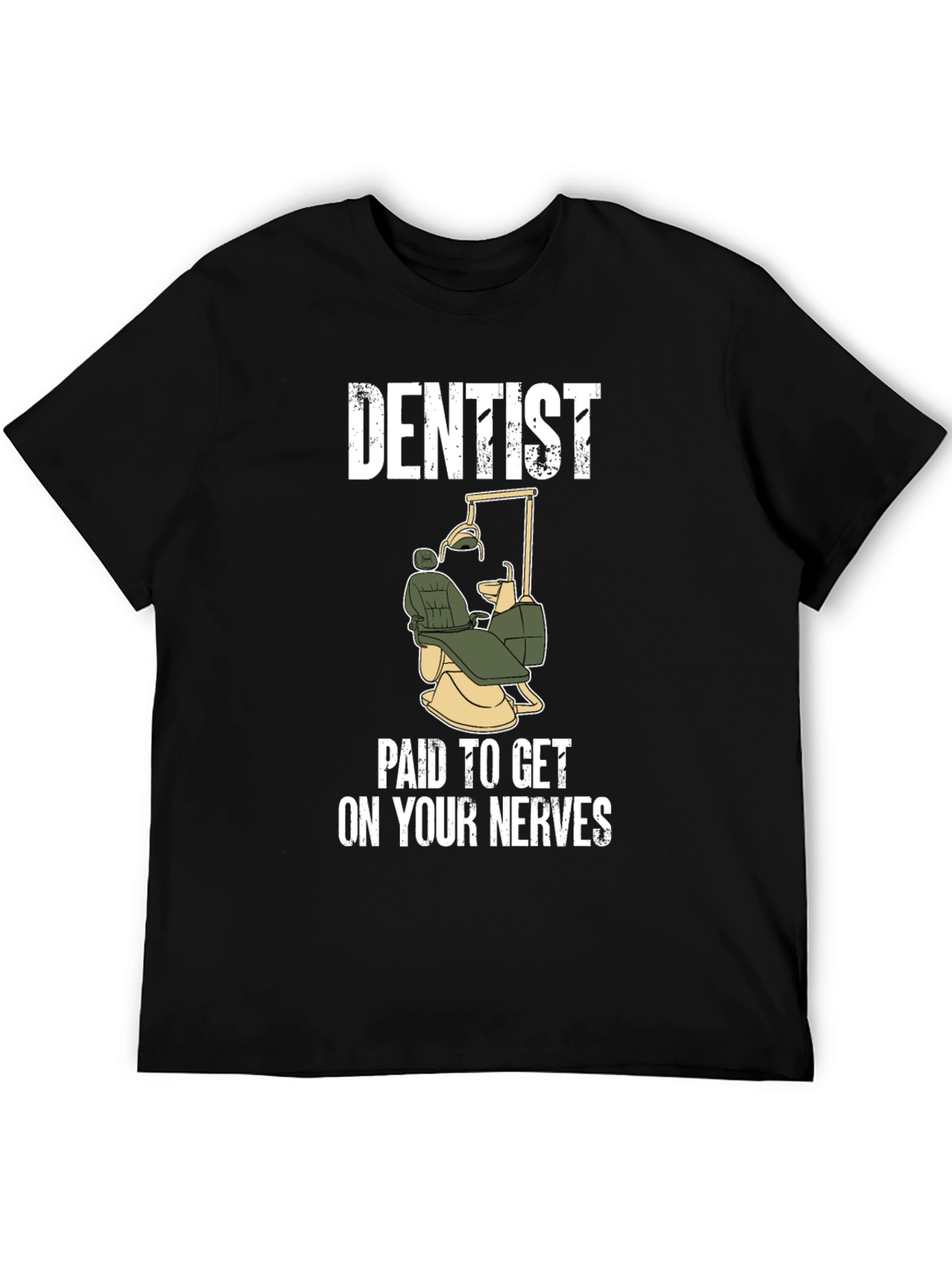 Dentist Paid To Get On Your Nerves T-Shirt