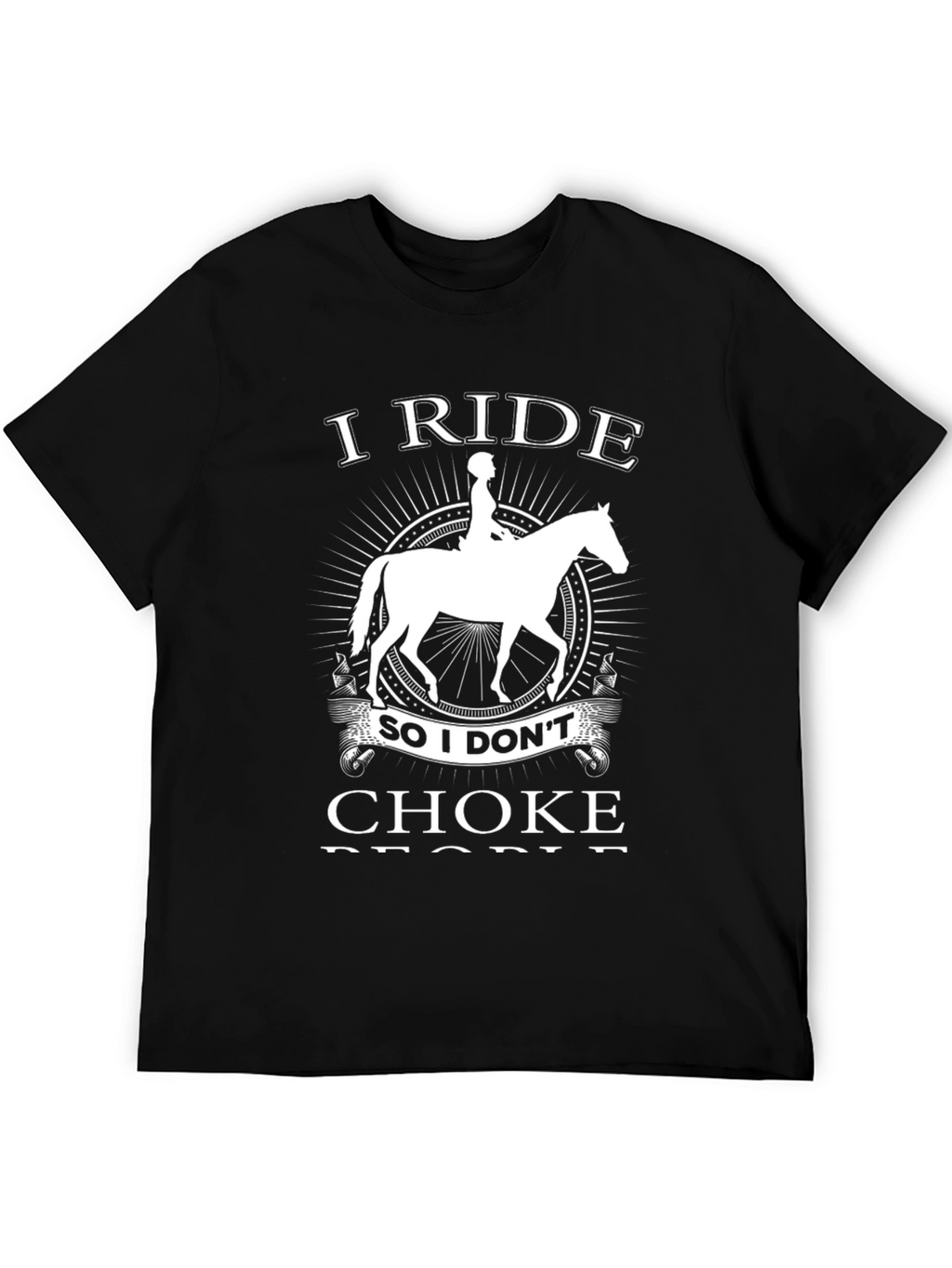 I Ride Horse T-Shirt - Funny Equestrian Gift
