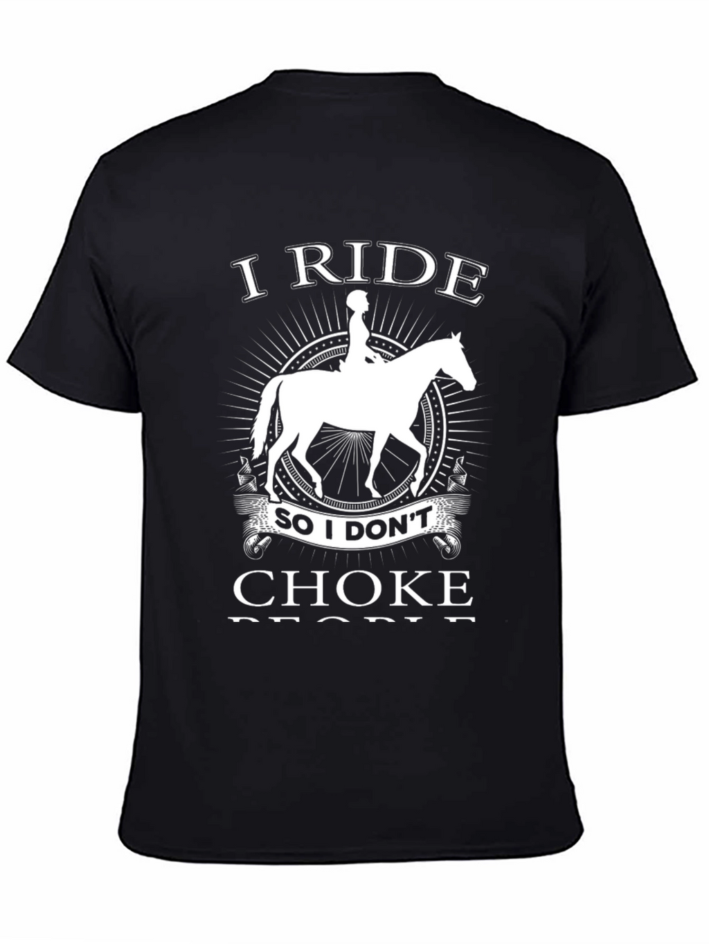 I Ride Horse T-Shirt - Funny Equestrian Gift
