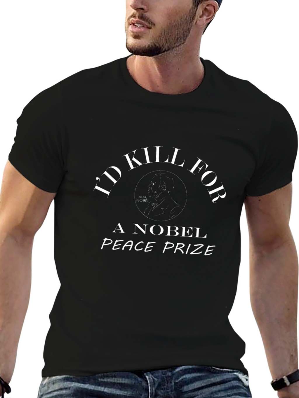 Id Kill For A Nobel Peace Prize T-Shirt
