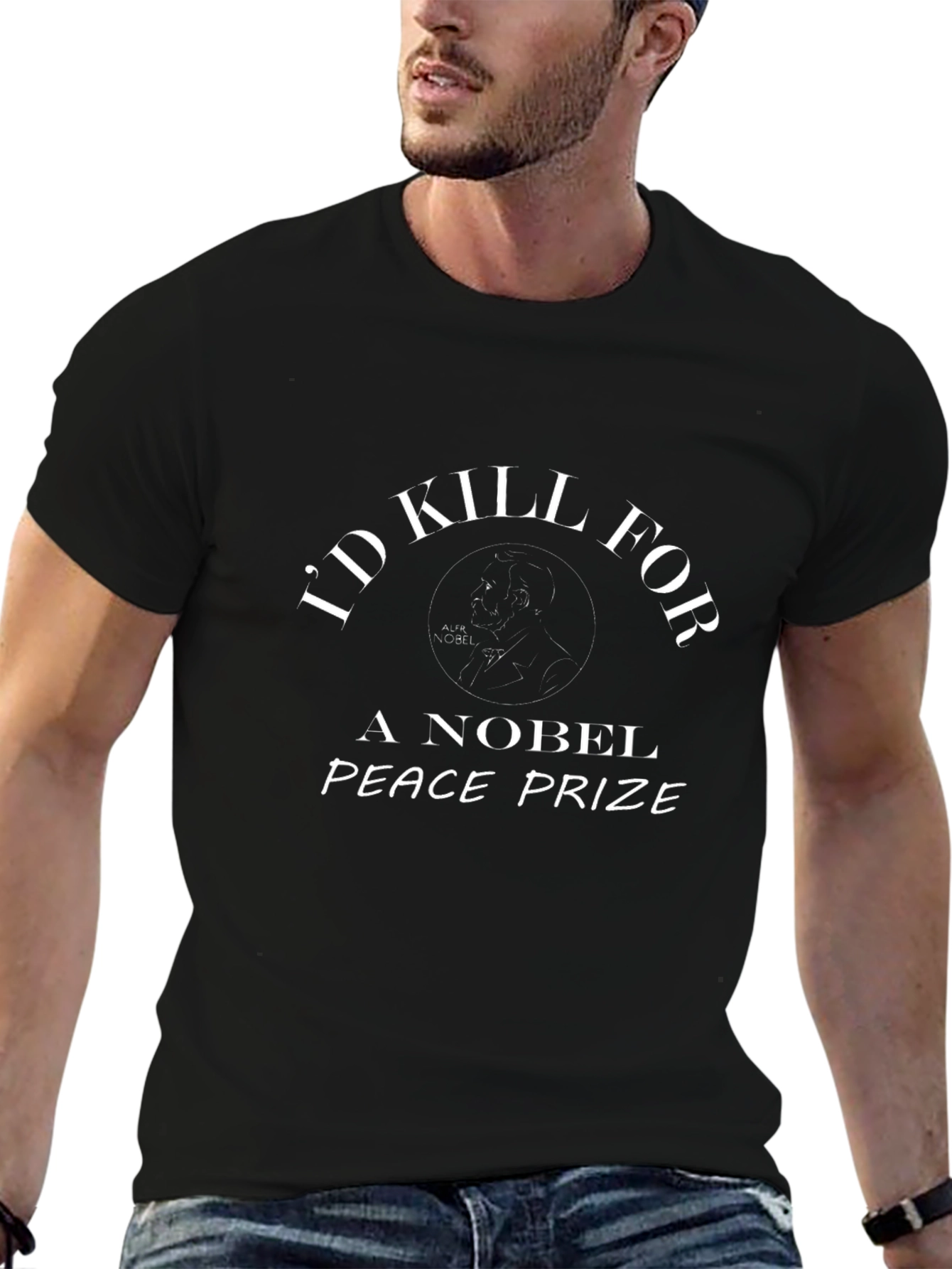Id Kill For A Nobel Peace Prize T-Shirt