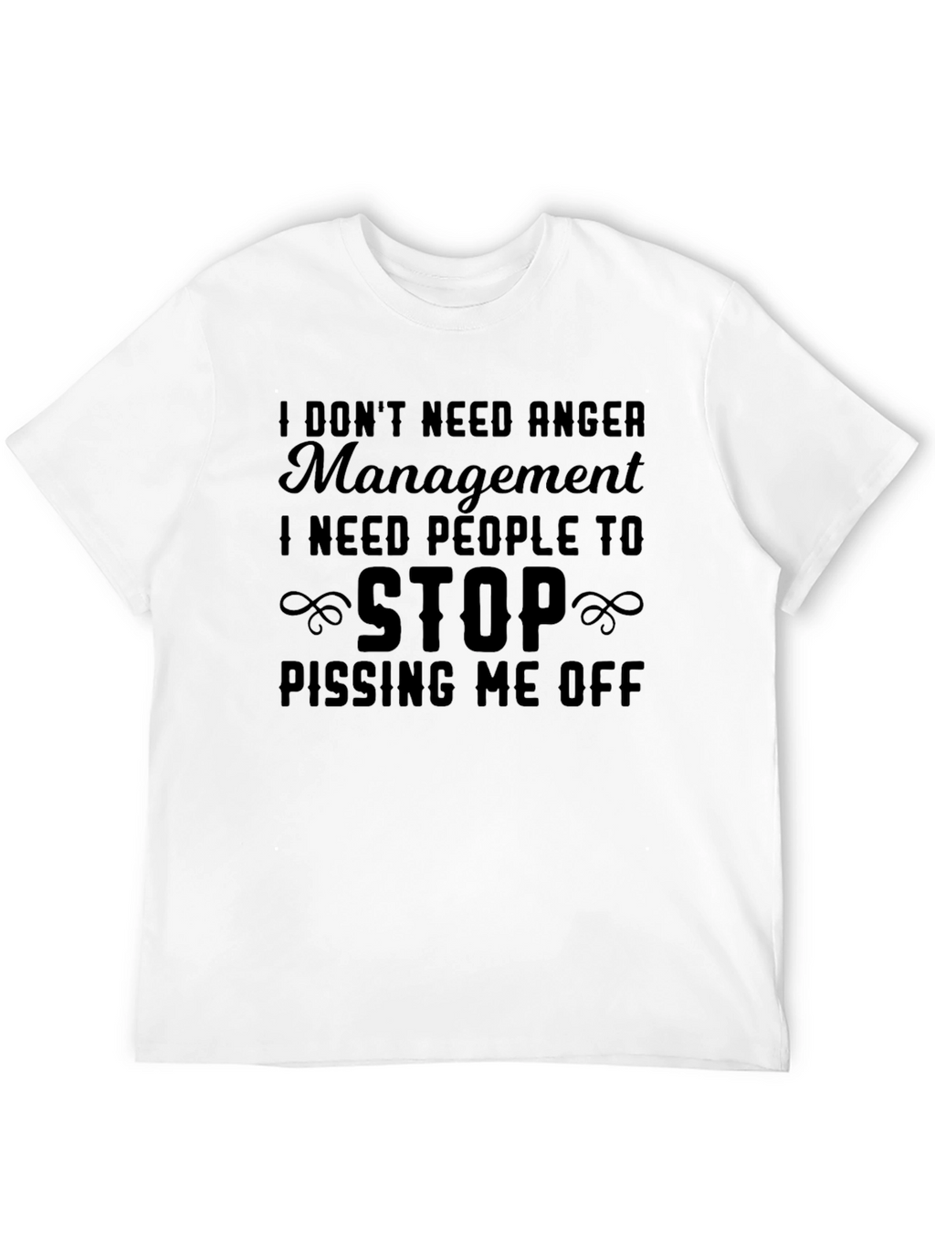 I Dont Need Anger Management T-Shirt