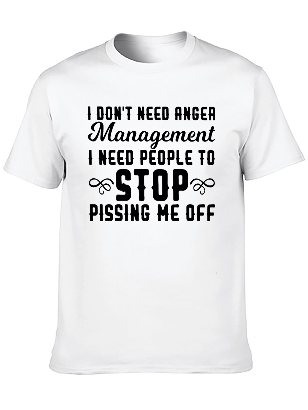 I Dont Need Anger Management T-Shirt