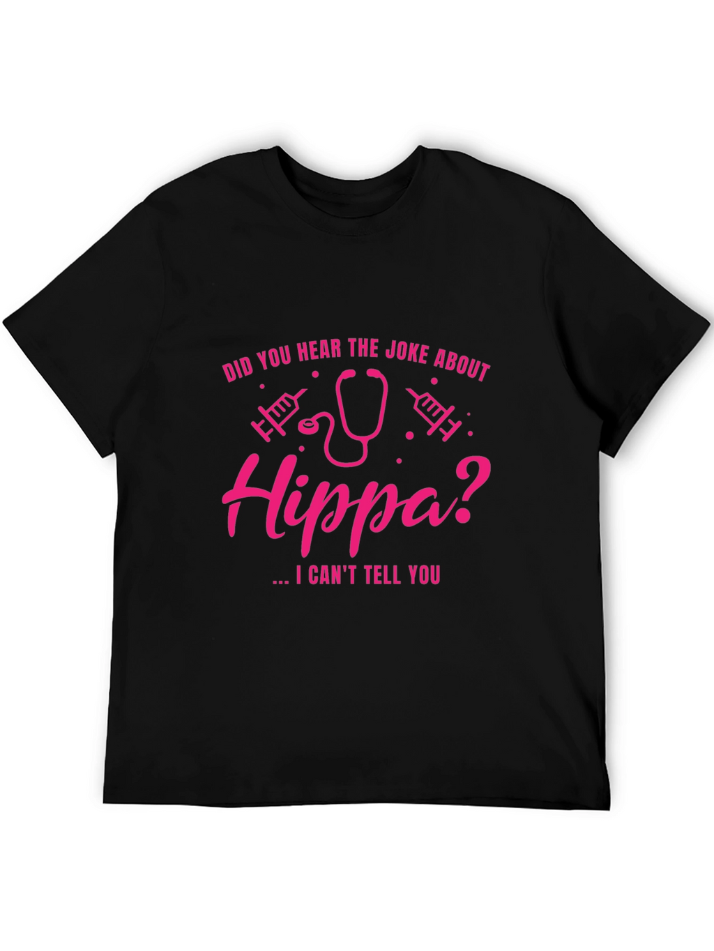 HIPPA Joke T-Shirt - I Cant Tell You