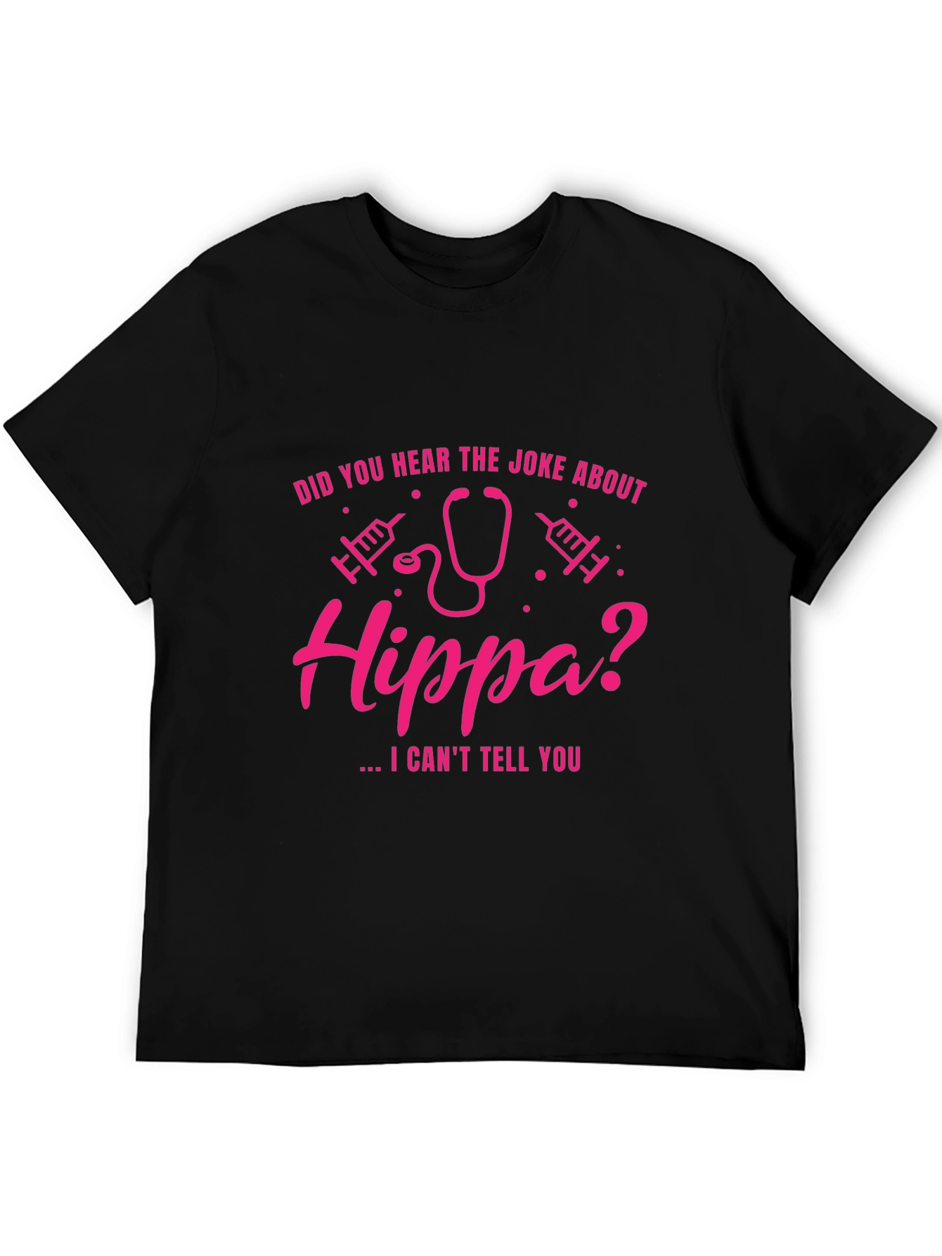 HIPPA Joke T-Shirt - I Cant Tell You