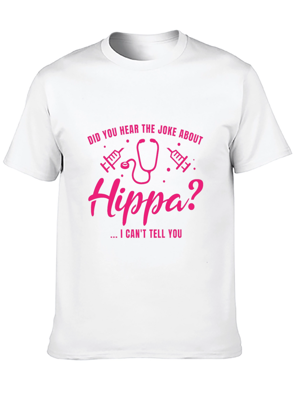 HIPPA Joke T-Shirt - I Cant Tell You