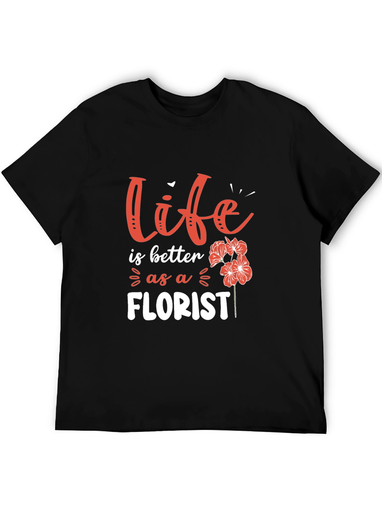 Life is Better as a Florist T-Shirt