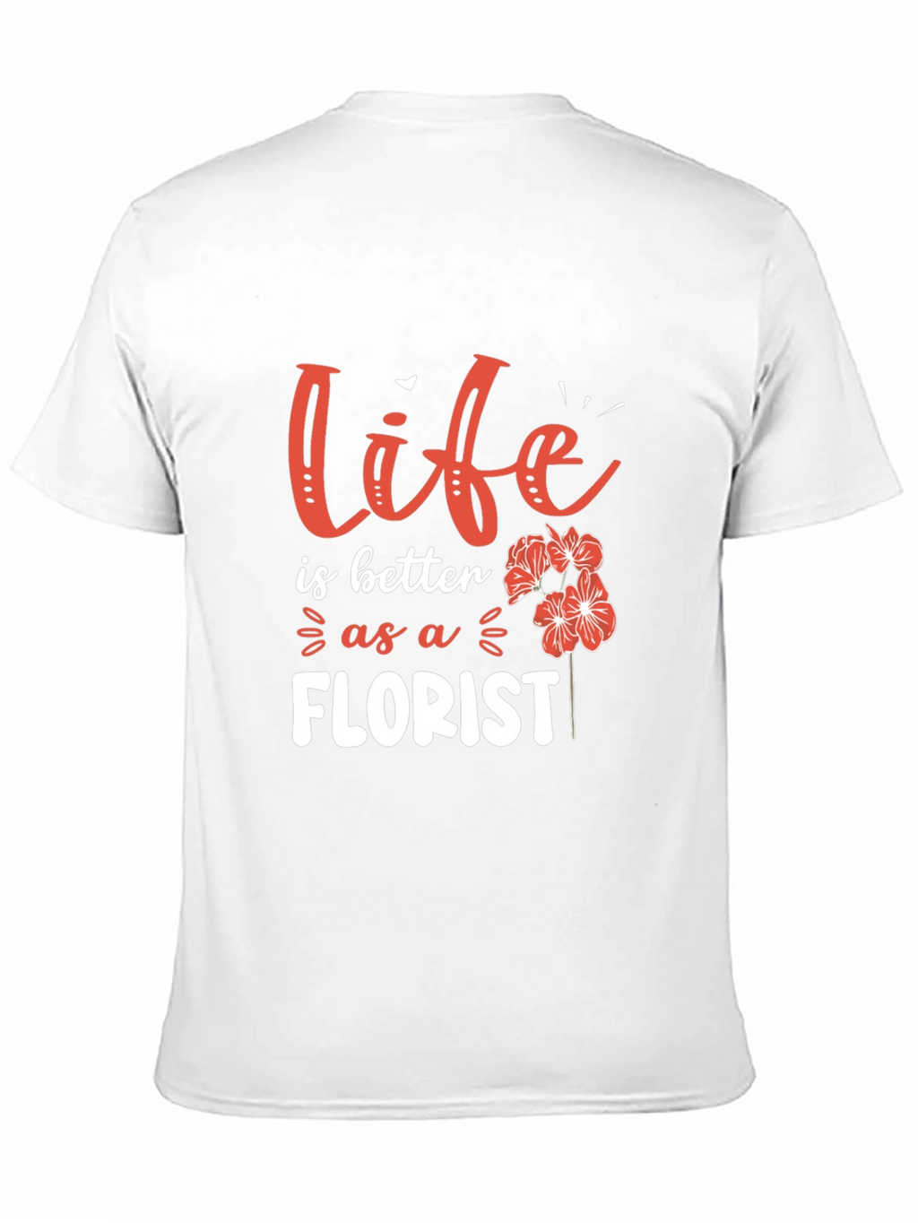 Life is Better as a Florist T-Shirt