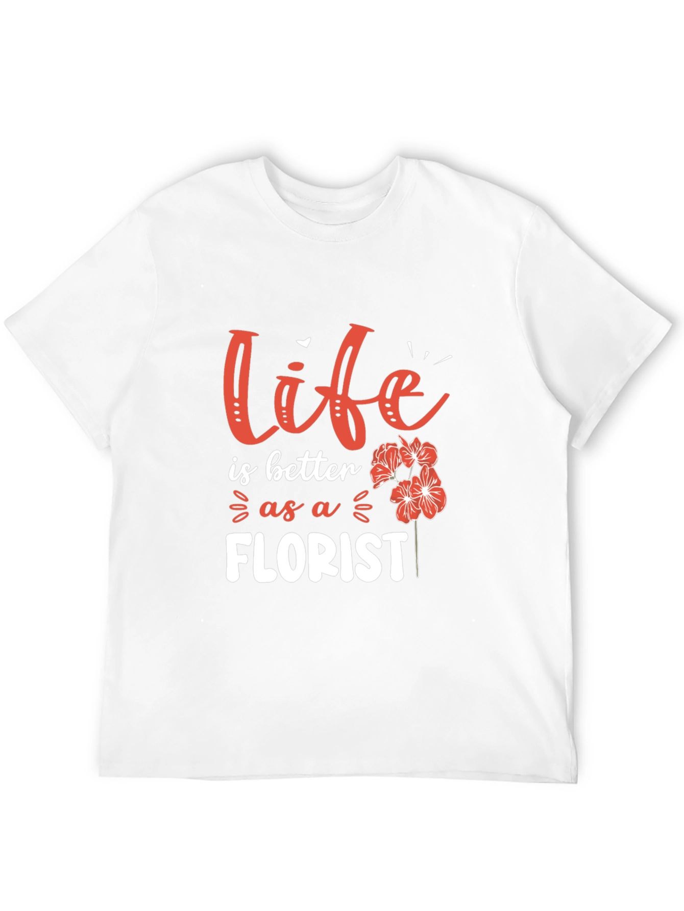 Life is Better as a Florist T-Shirt