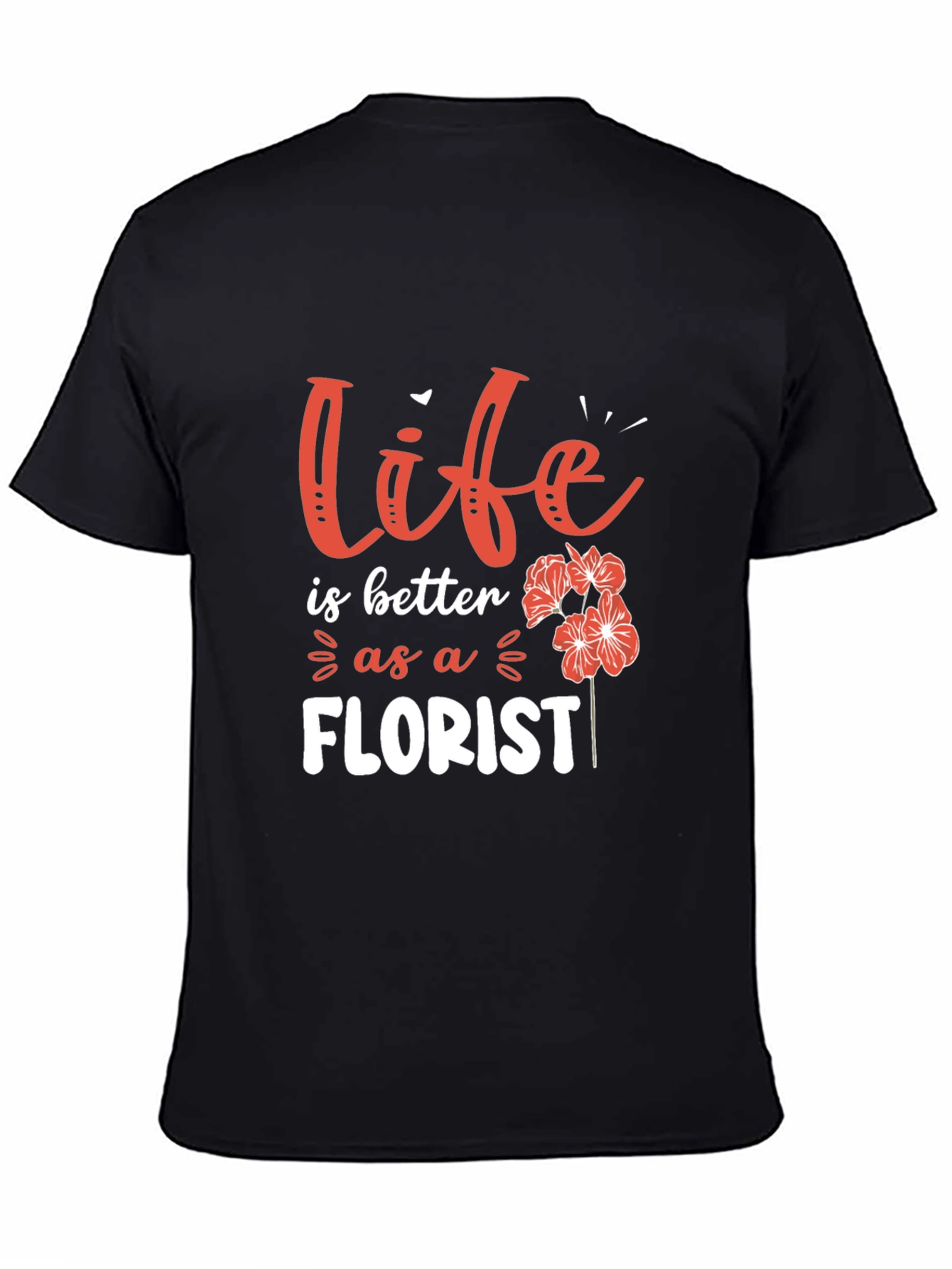 Life is Better as a Florist T-Shirt