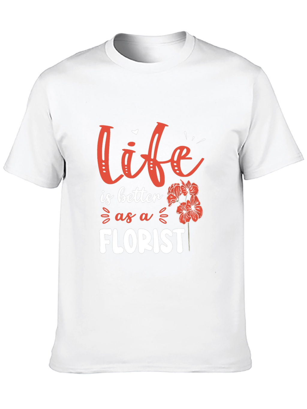 Life is Better as a Florist T-Shirt
