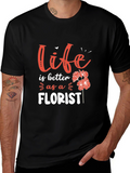 Life is Better as a Florist T-Shirt