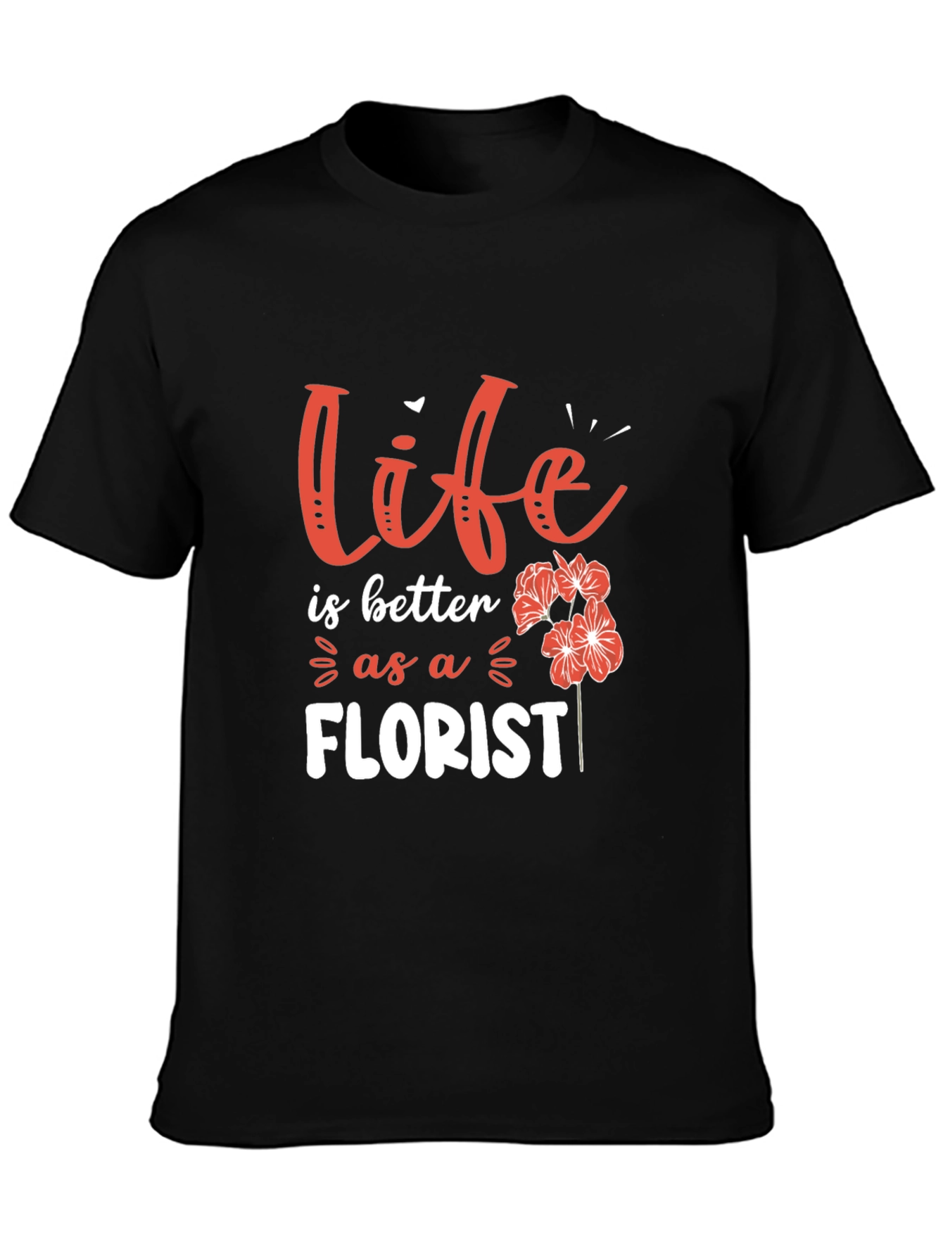 Life is Better as a Florist T-Shirt