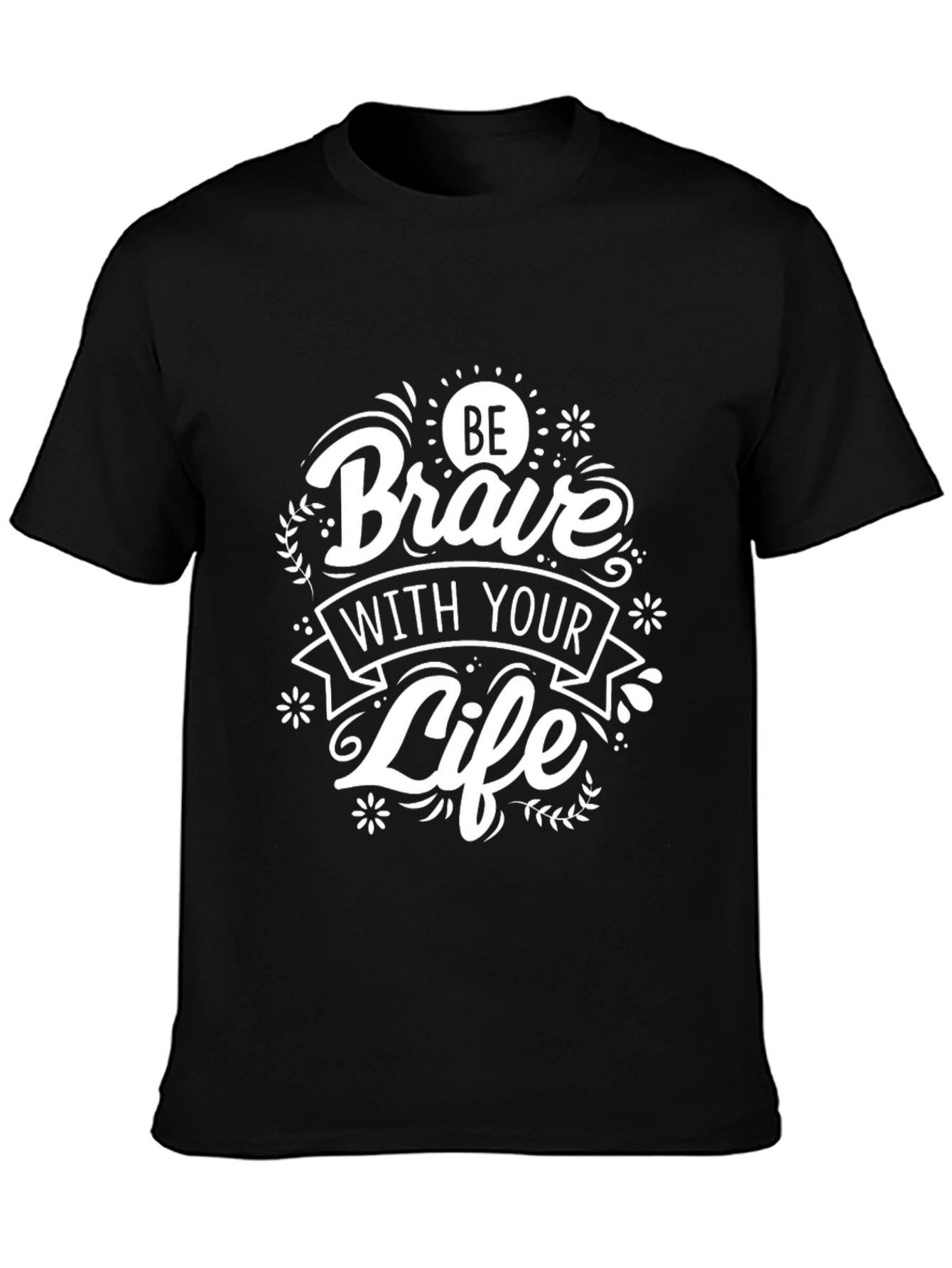 Be Brave With Your Life Black Graphic T-Shirt