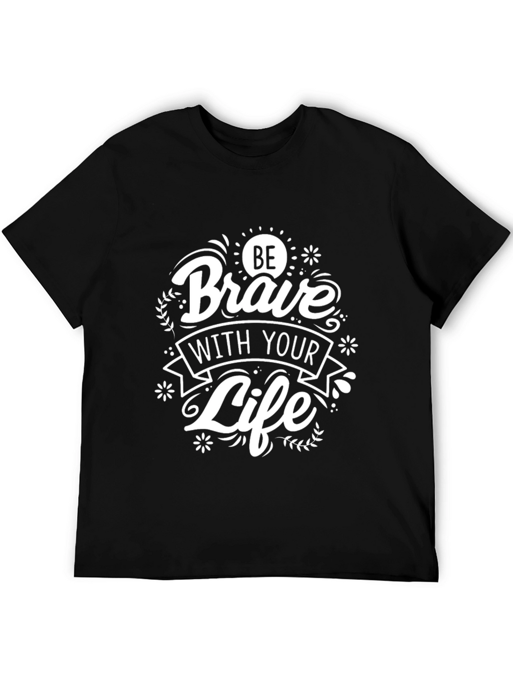 Be Brave With Your Life Black Graphic T-Shirt