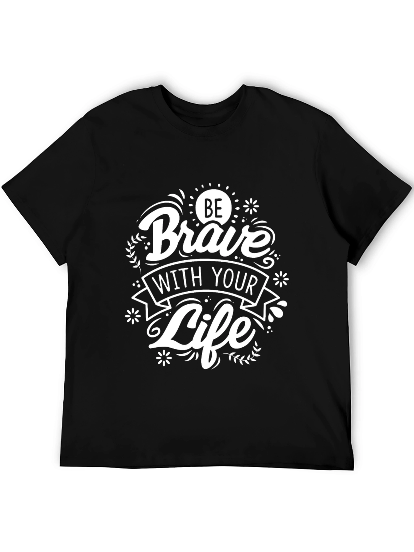Be Brave With Your Life Black Graphic T-Shirt