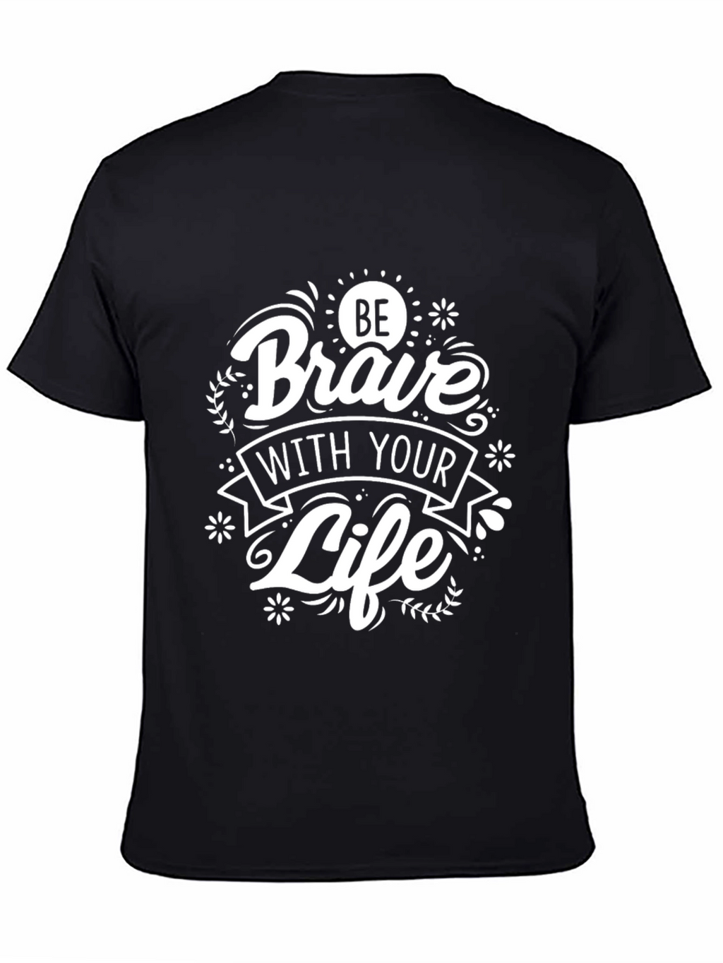 Be Brave With Your Life Black Graphic T-Shirt
