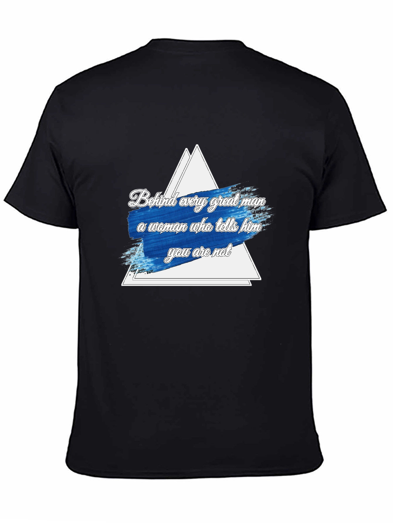 Funny Behind Every Great Man Graphic Tee