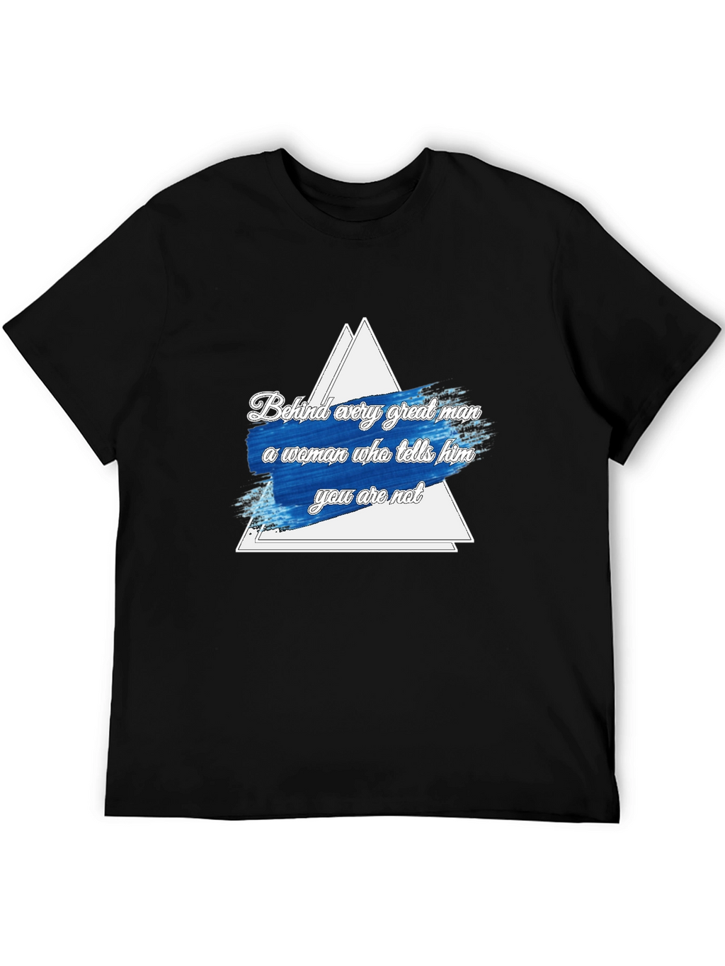 Funny Behind Every Great Man Graphic Tee