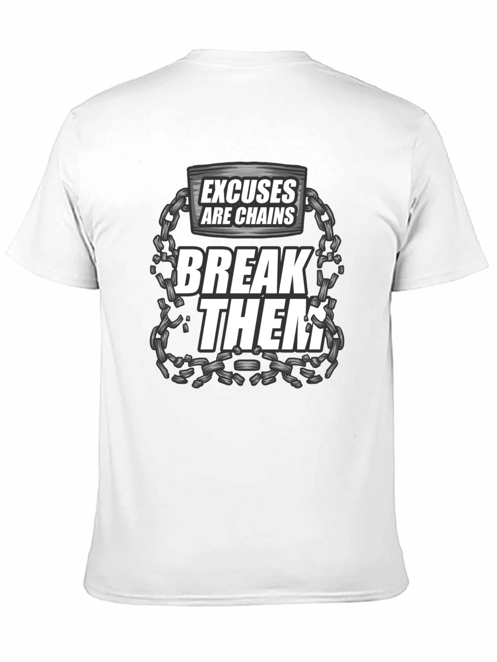 Excuses are Chains Break Them T-Shirt