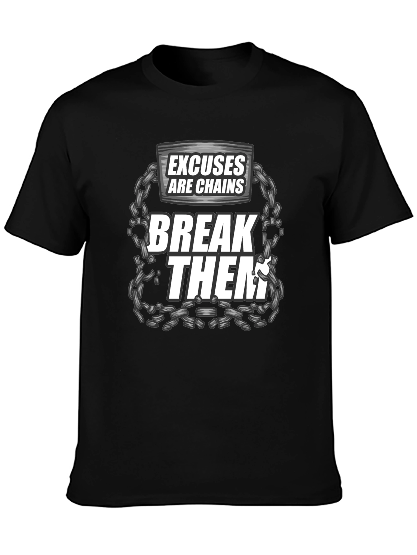 Excuses are Chains Break Them T-Shirt
