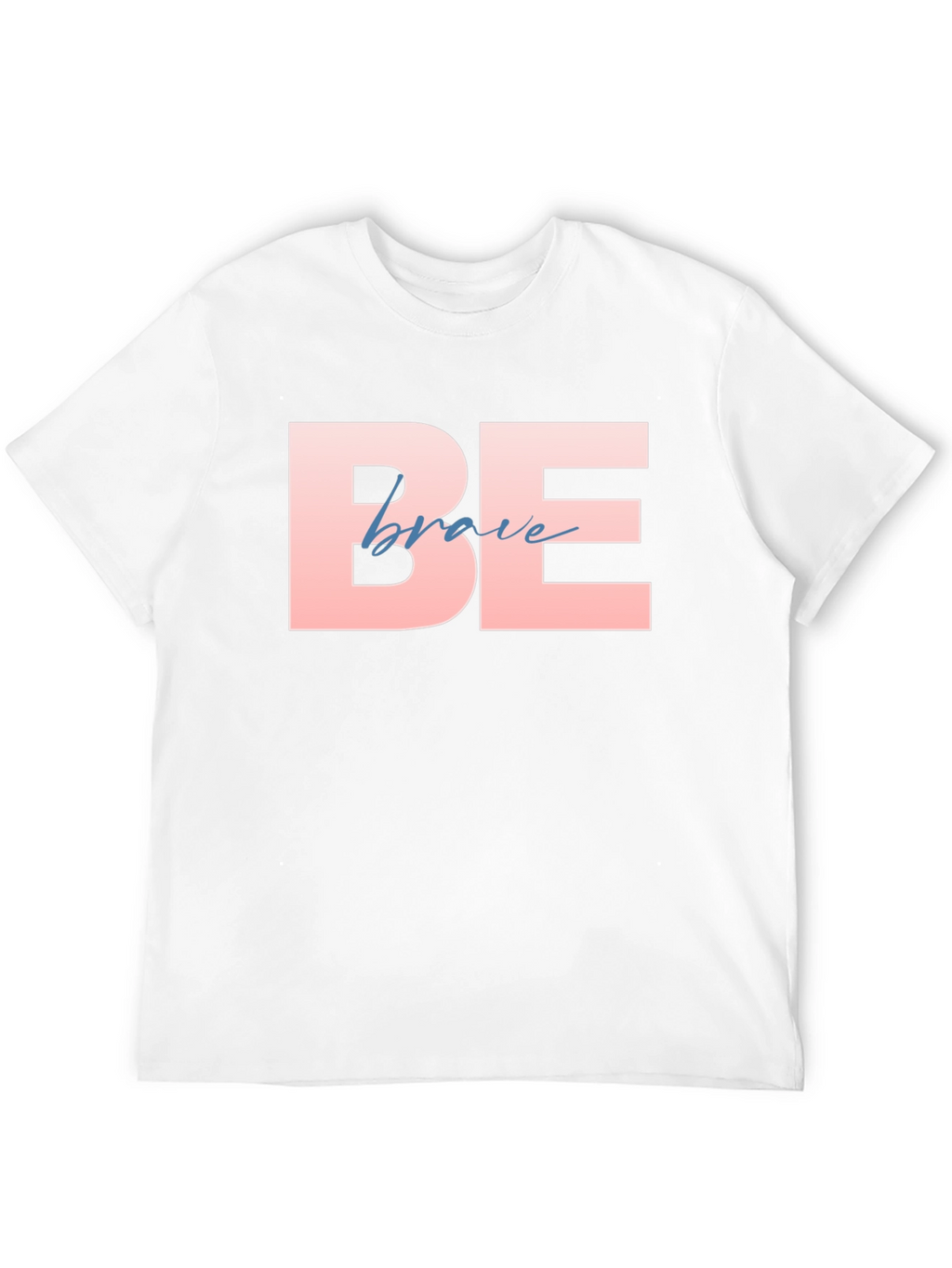 Be Brave T-Shirt