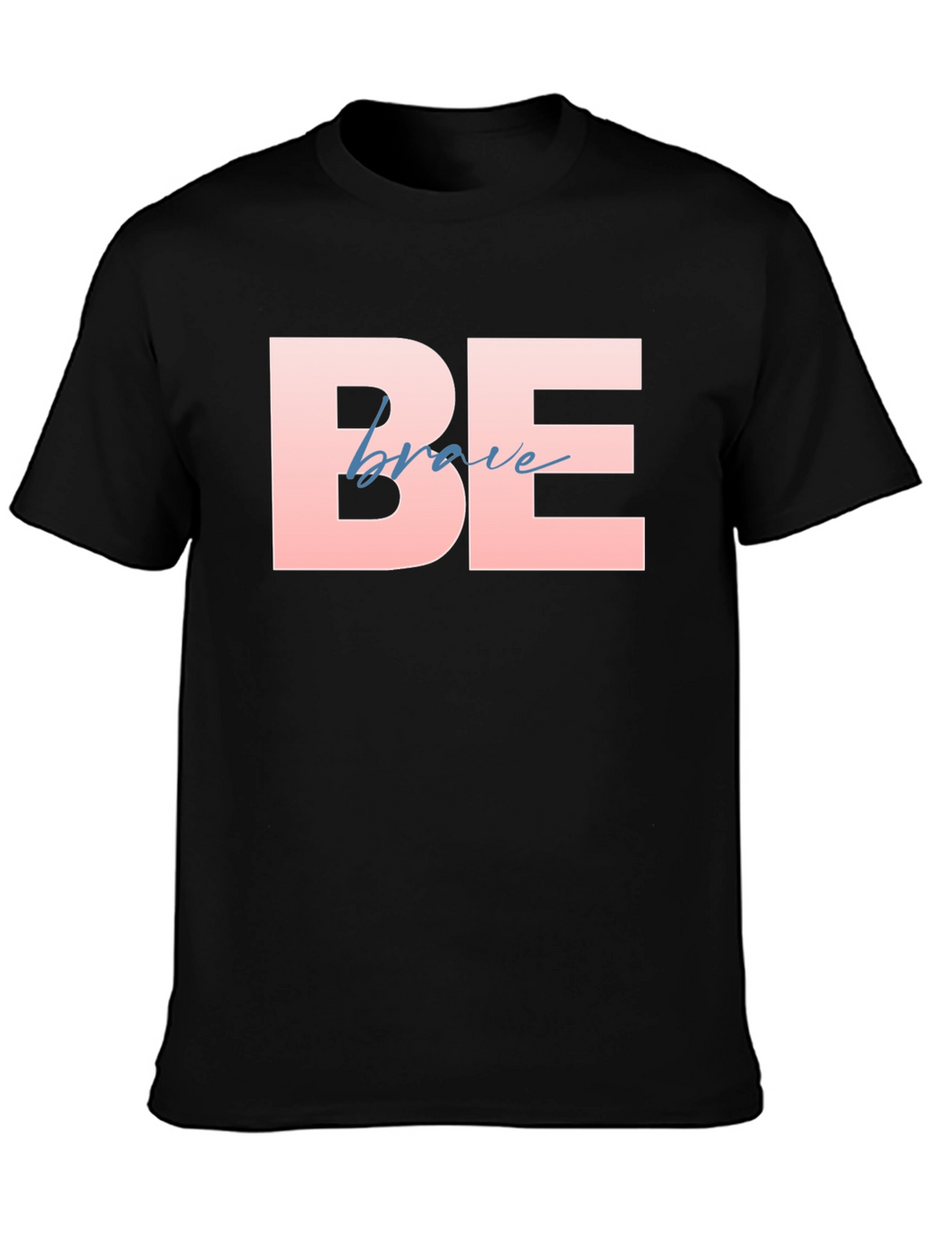 Be Brave T-Shirt