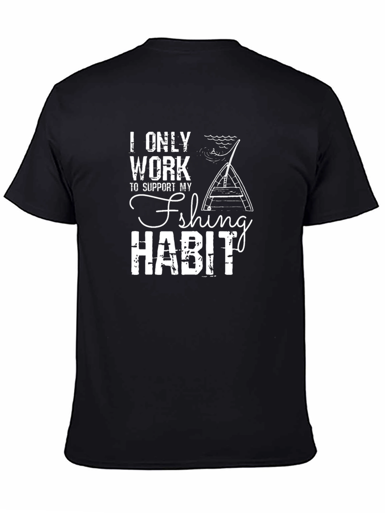 Funny Fishing Habit T-Shirt -  I Only Work To Support My Fishing Habit
