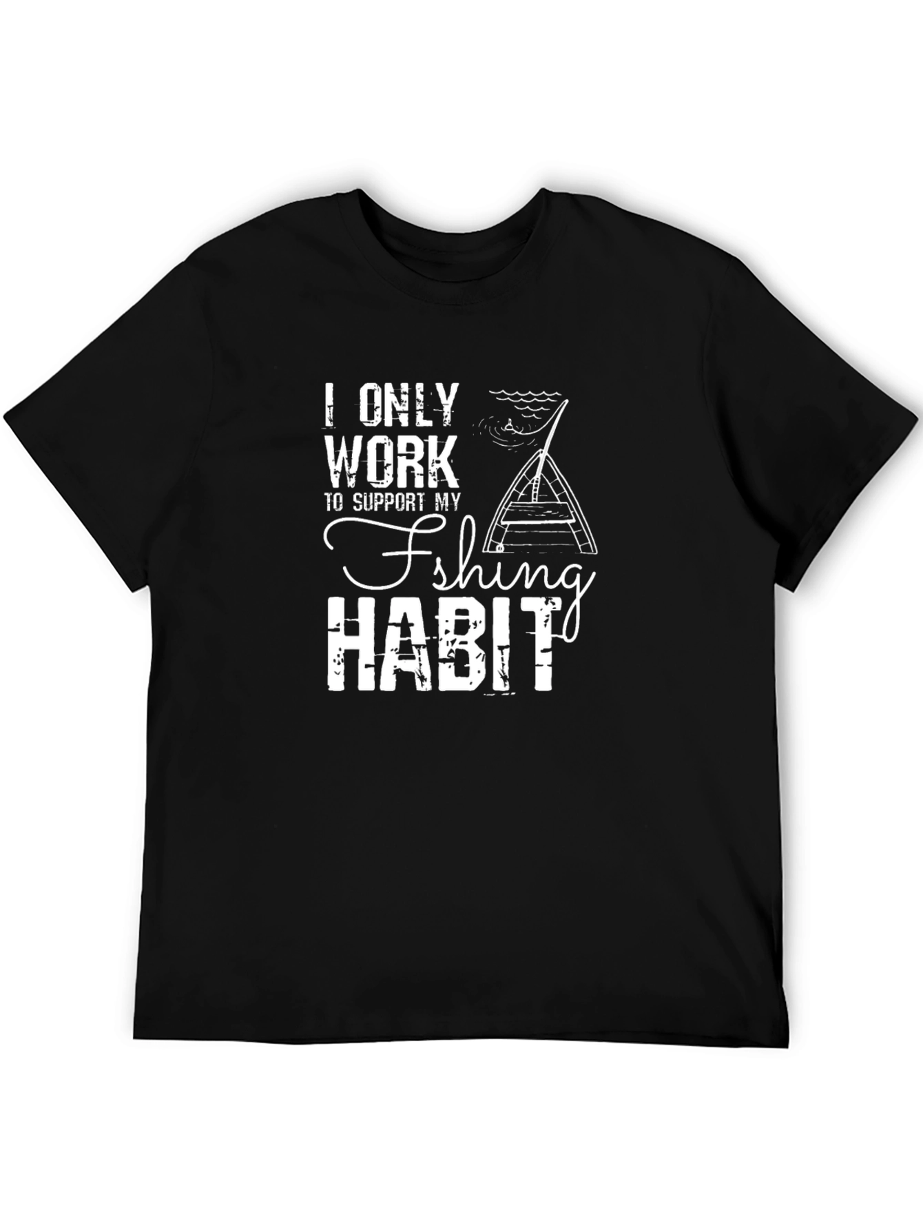 Funny Fishing Habit T-Shirt -  I Only Work To Support My Fishing Habit