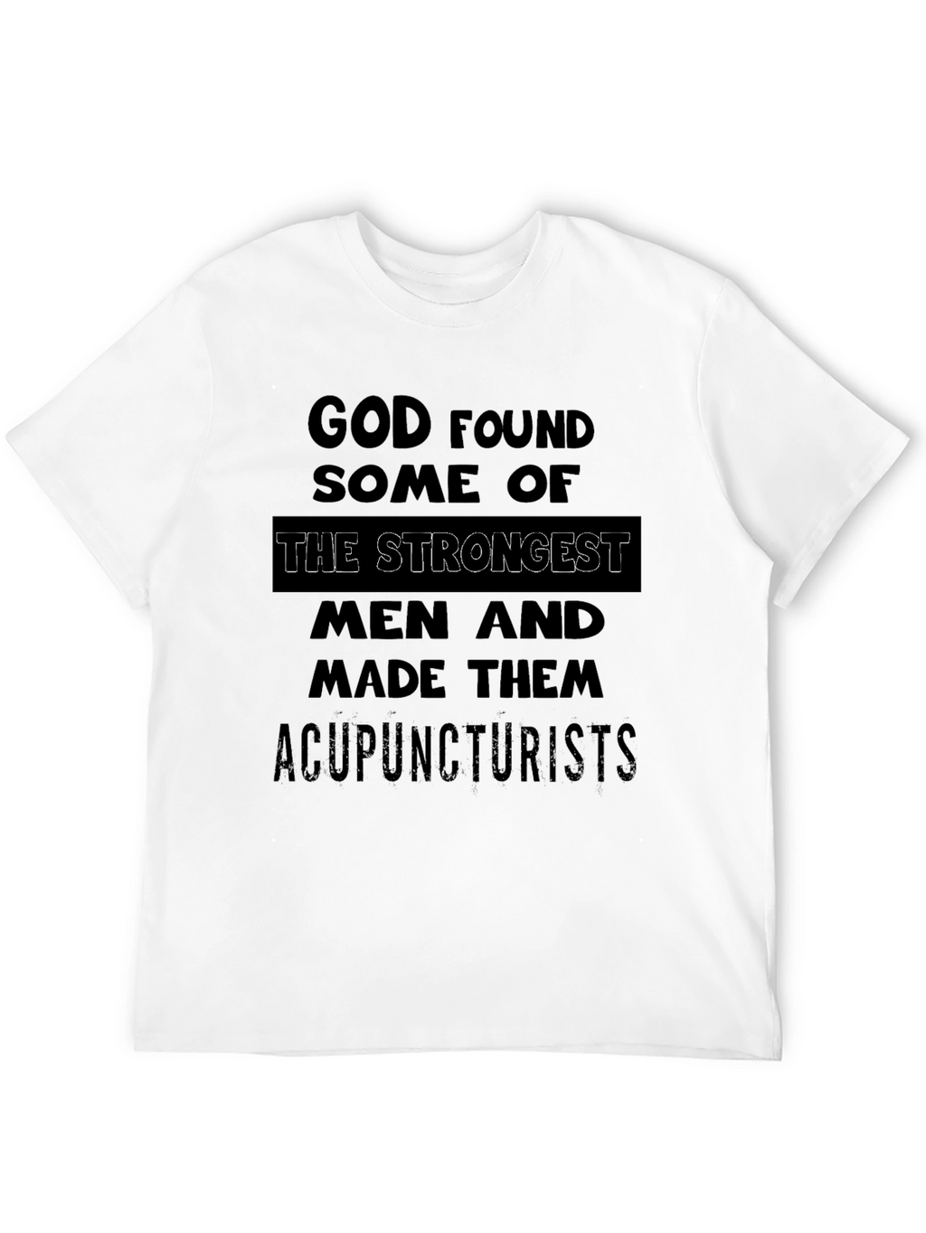 Acupuncturist Strongest Men T-Shirt