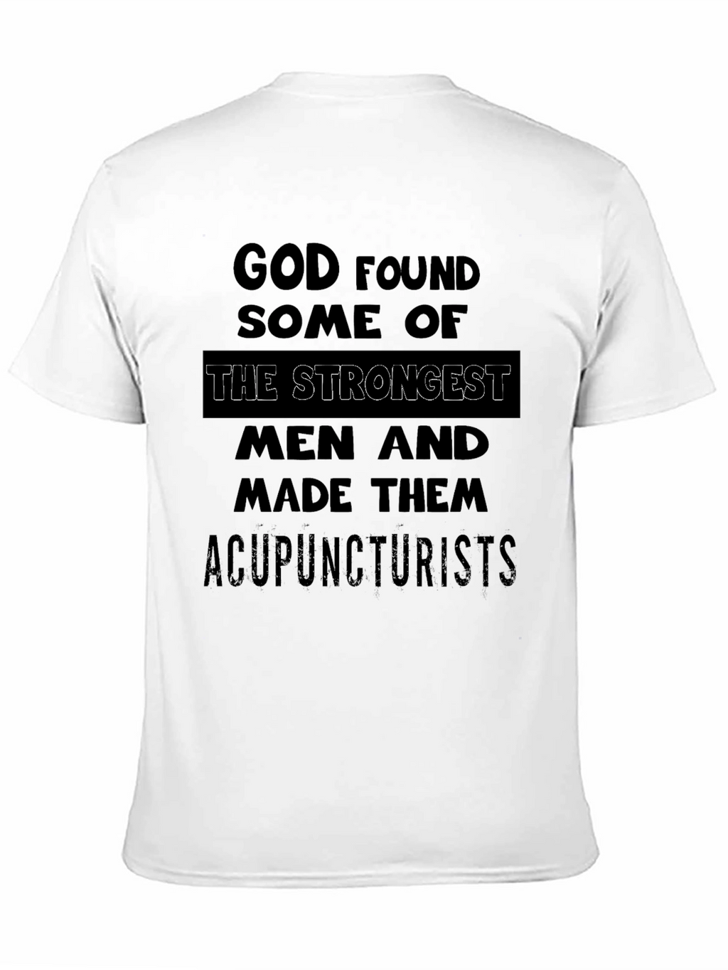Acupuncturist Strongest Men T-Shirt