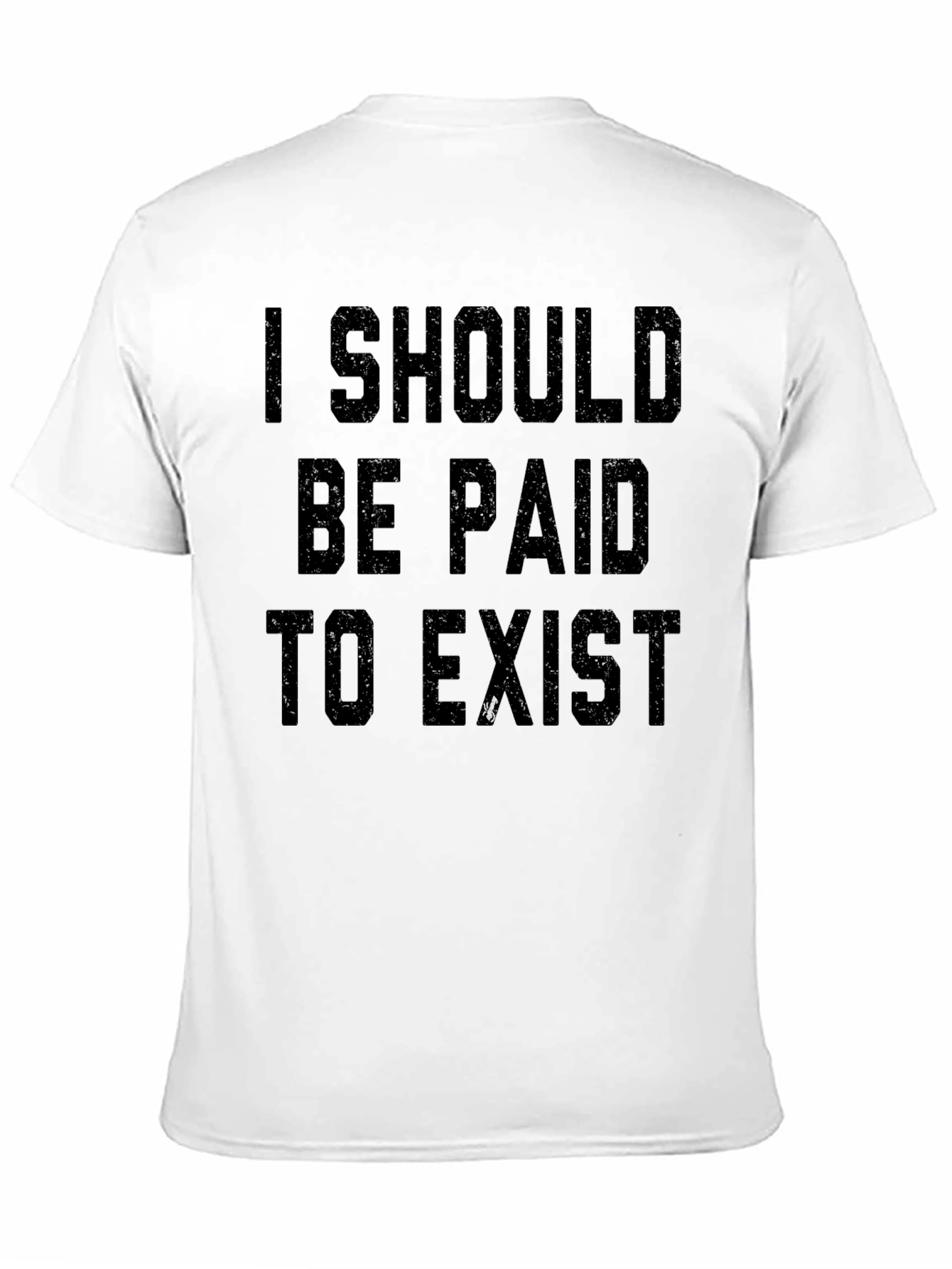 I Should Be Paid to Exist Slogan Tee
