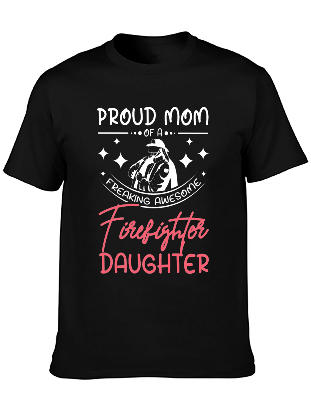 Proud Mom of a Firefighter Daughter Graphic Tee