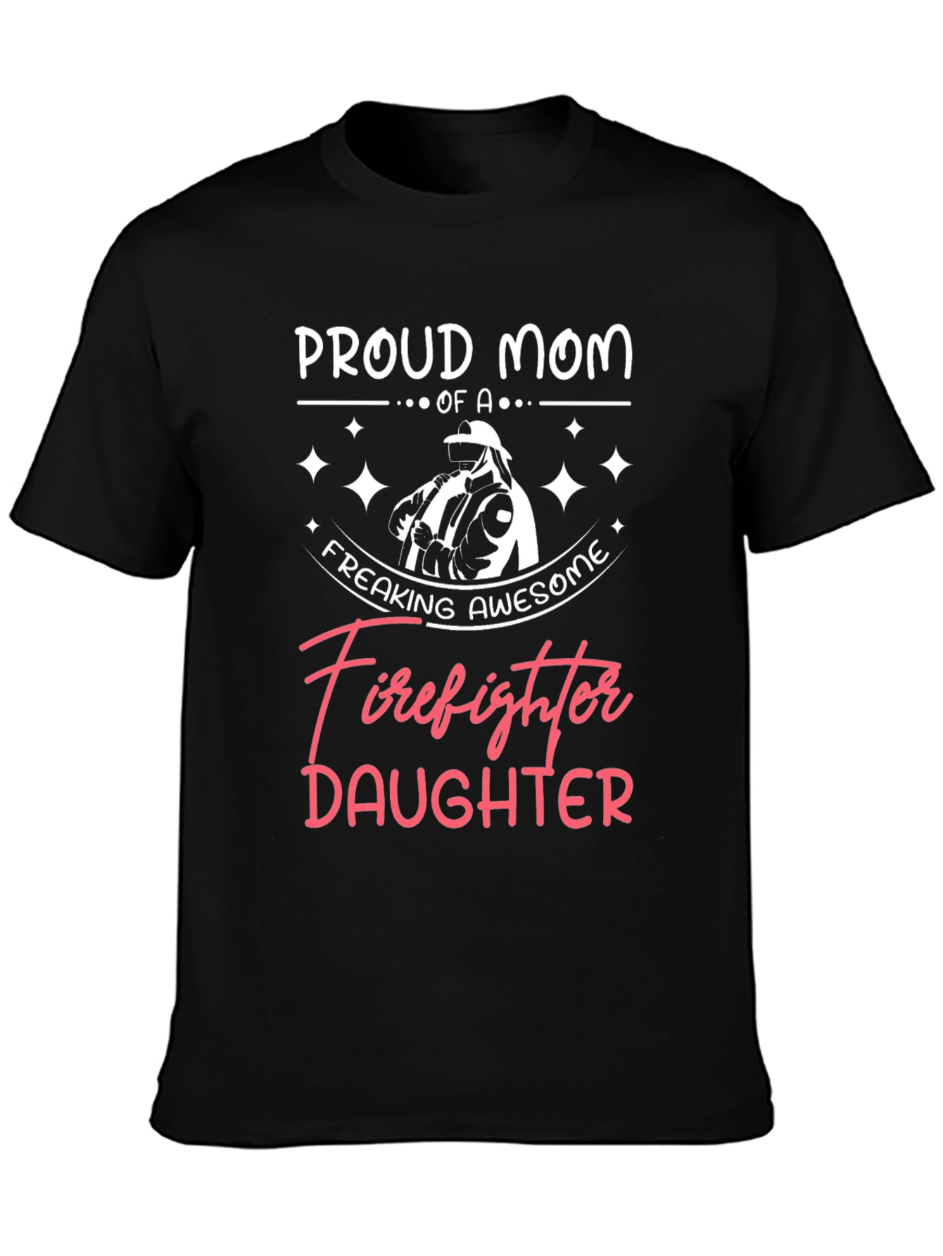 Proud Mom of a Firefighter Daughter Graphic Tee