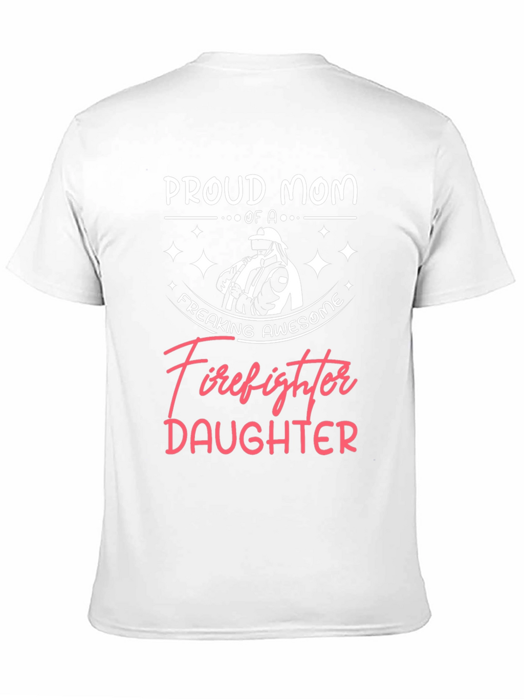 Proud Mom of a Firefighter Daughter Graphic Tee
