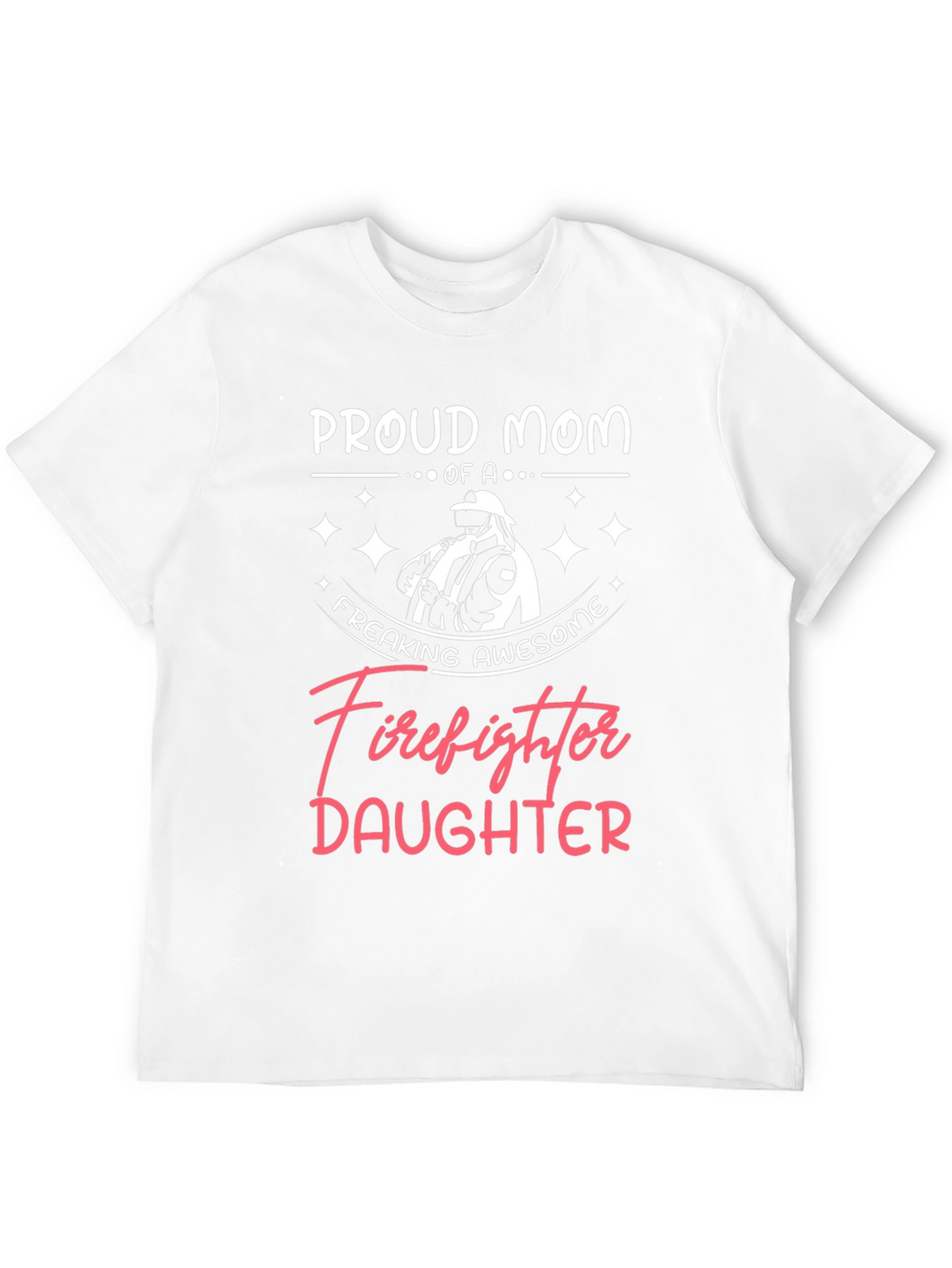 Proud Mom of a Firefighter Daughter Graphic Tee