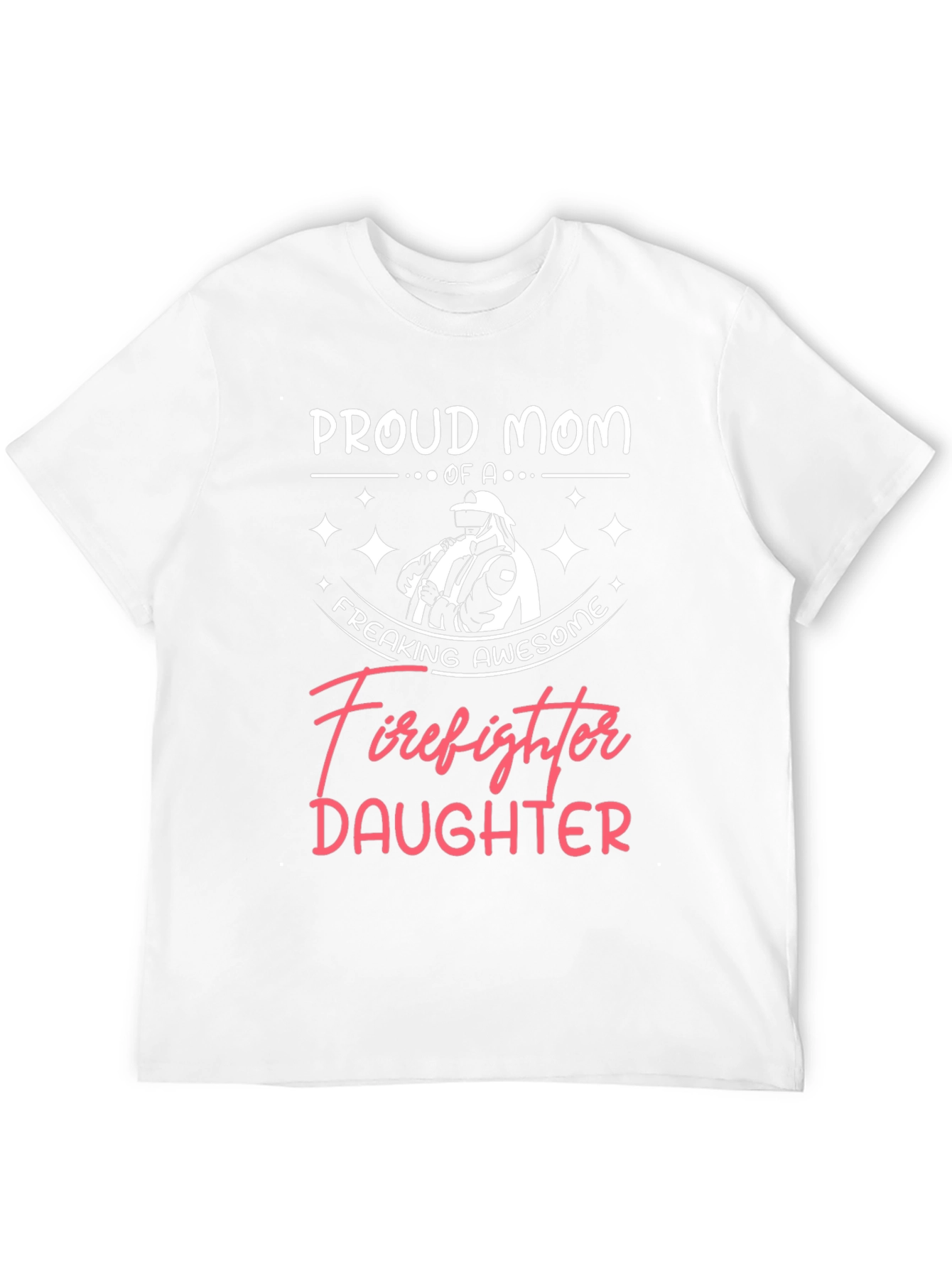 Proud Mom of a Firefighter Daughter Graphic Tee