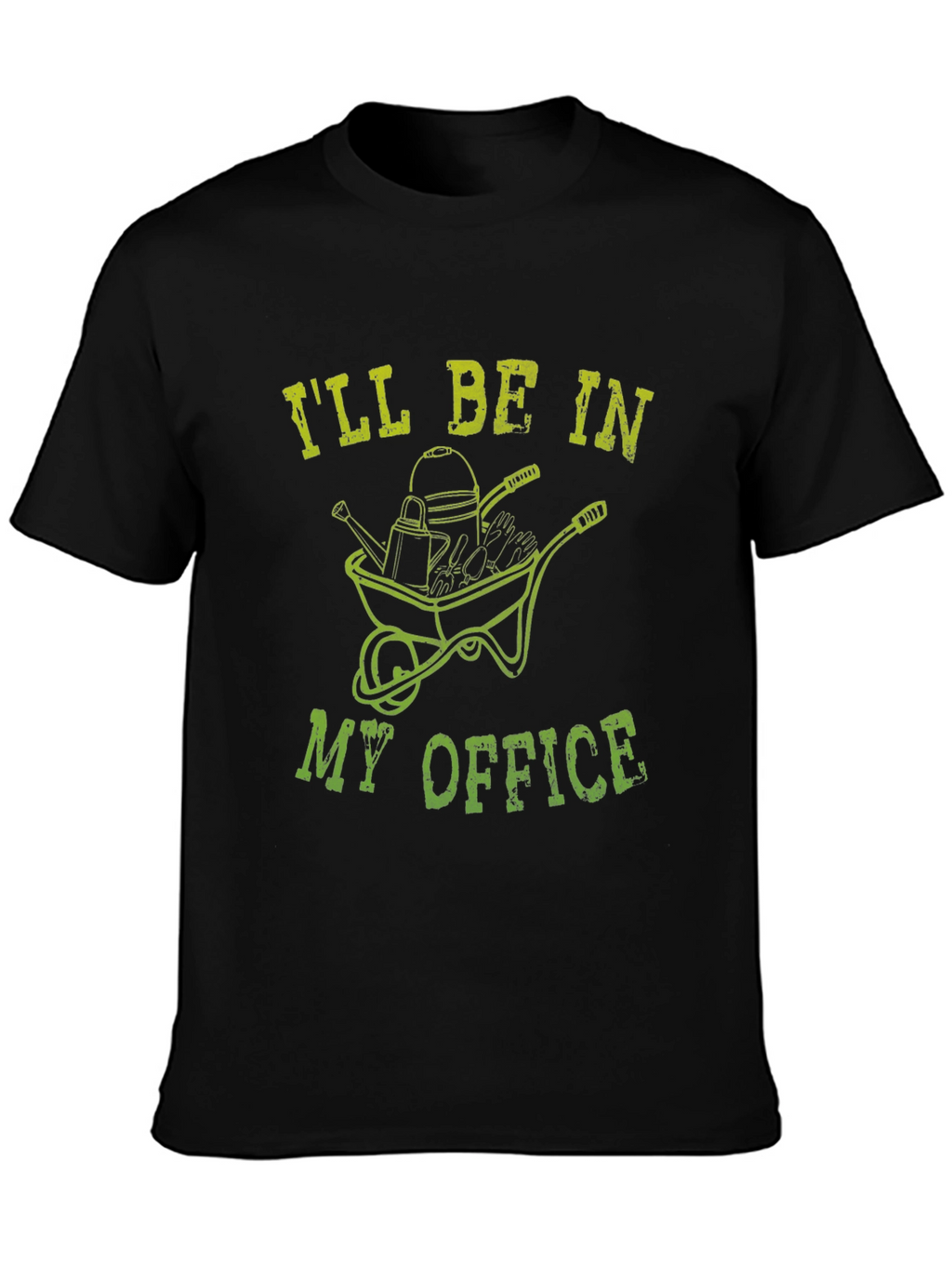 Gardening T-Shirt: Ill Be In My Office