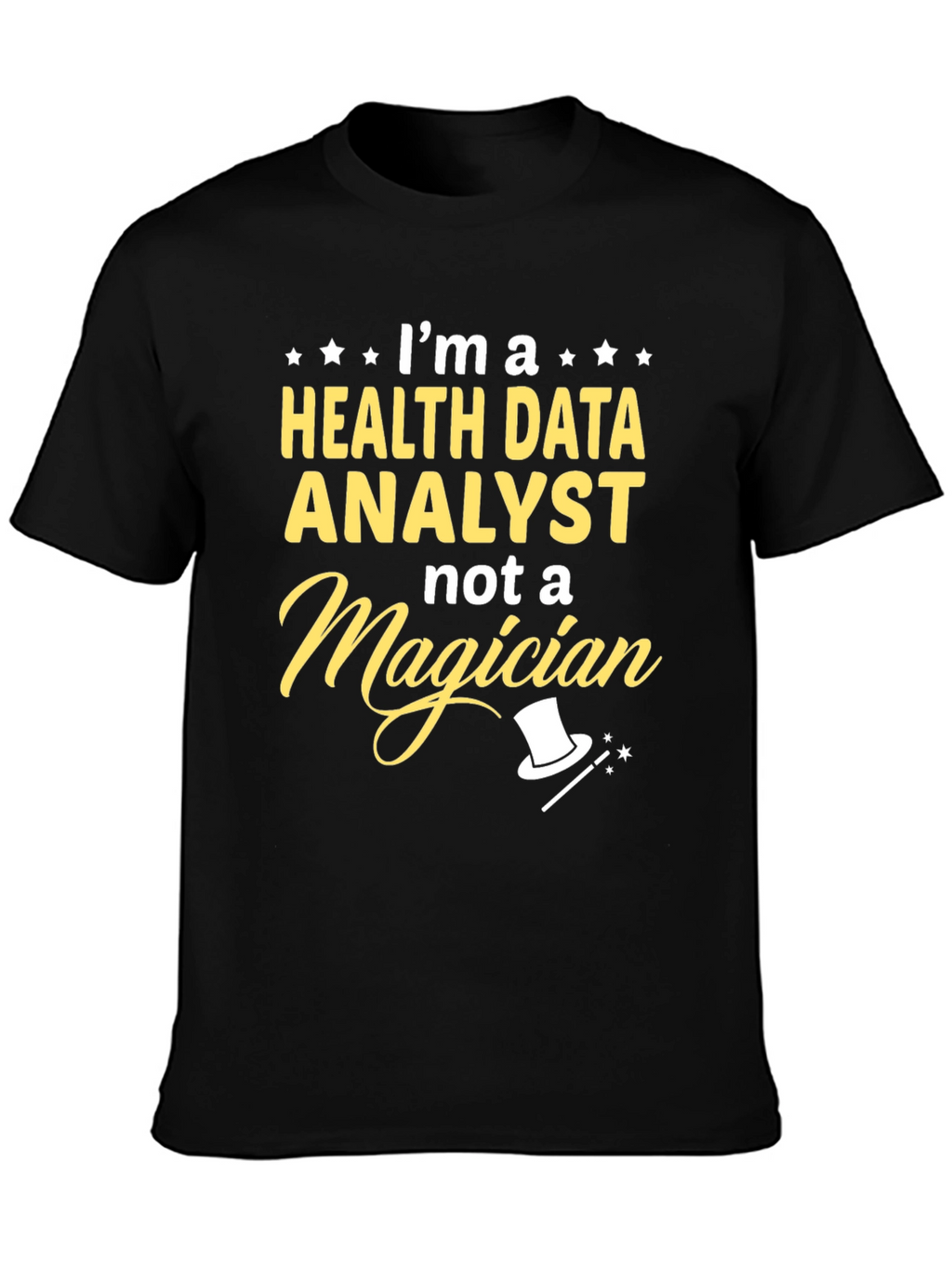 Health Data Analyst T-Shirt - Not a Magician!
