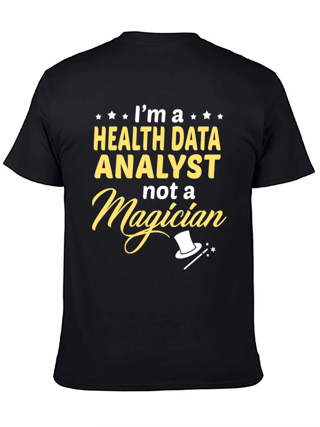 Health Data Analyst T-Shirt - Not a Magician!